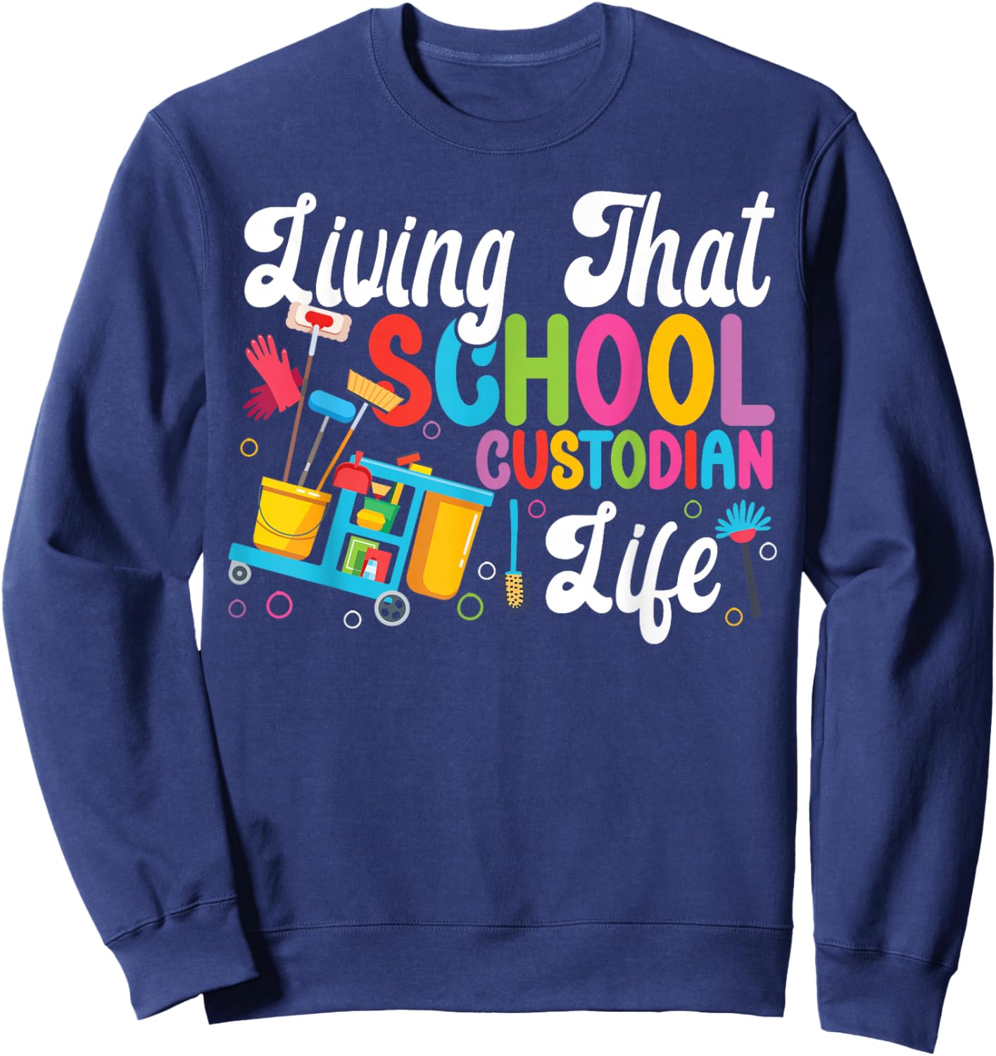 School Custodian Janitor Living That School Custodian Life Sweatshirt - Sweatshirt | Navy