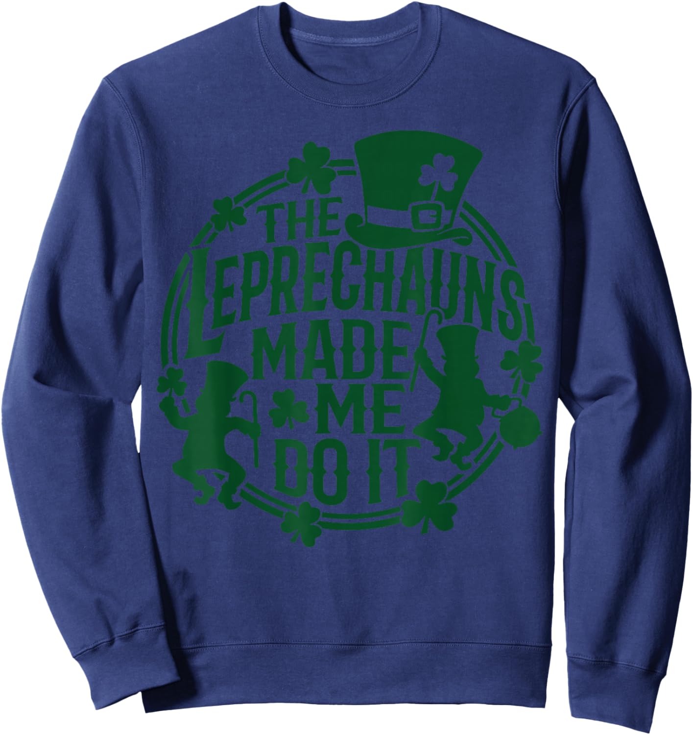 The Leprechauns Made Me Do It Shirt St Patricks Day Sweatshirt - Sweatshirt | Navy