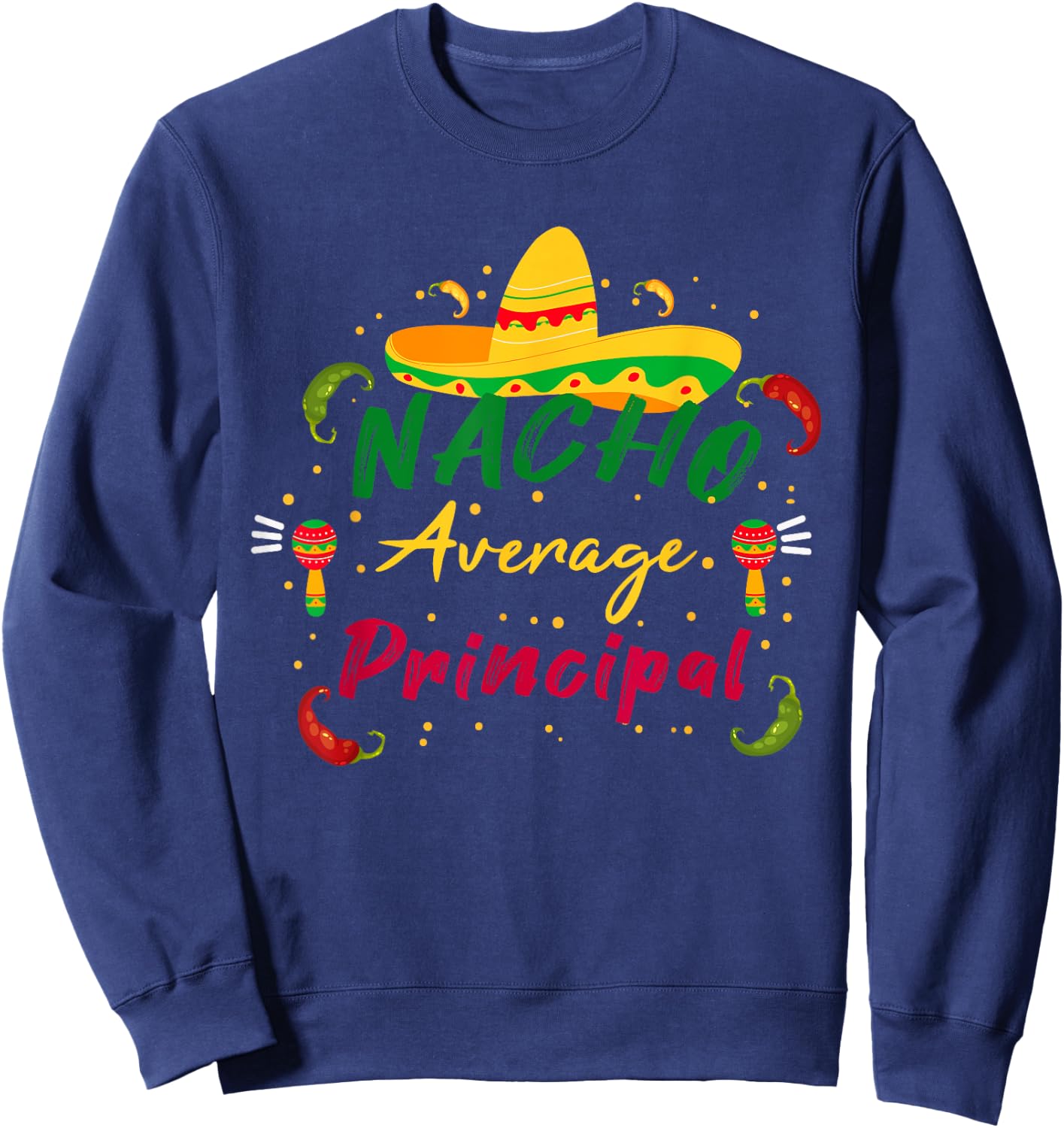 Funny Preschool Nacho Average Principal Cinco De Mayo Tacos Sweatshirt - Sweatshirt | Navy