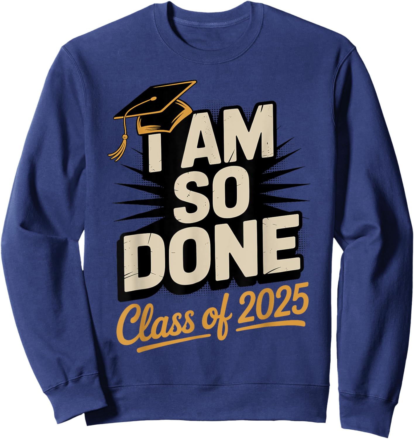 Done Class of 2025 Graduate Junior Senior 2025 Graduation Sweatshirt - Sweatshirt | Navy