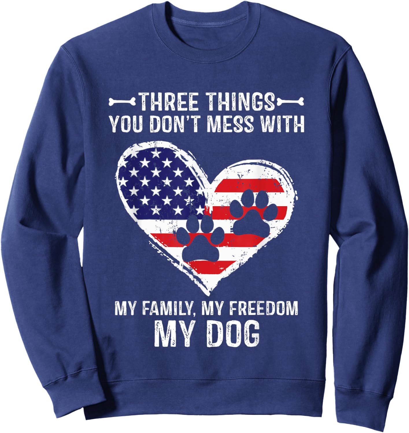 Three Things You Don't Mess With My Family, Freedom My Dogs Sweatshirt - Sweatshirt | Navy