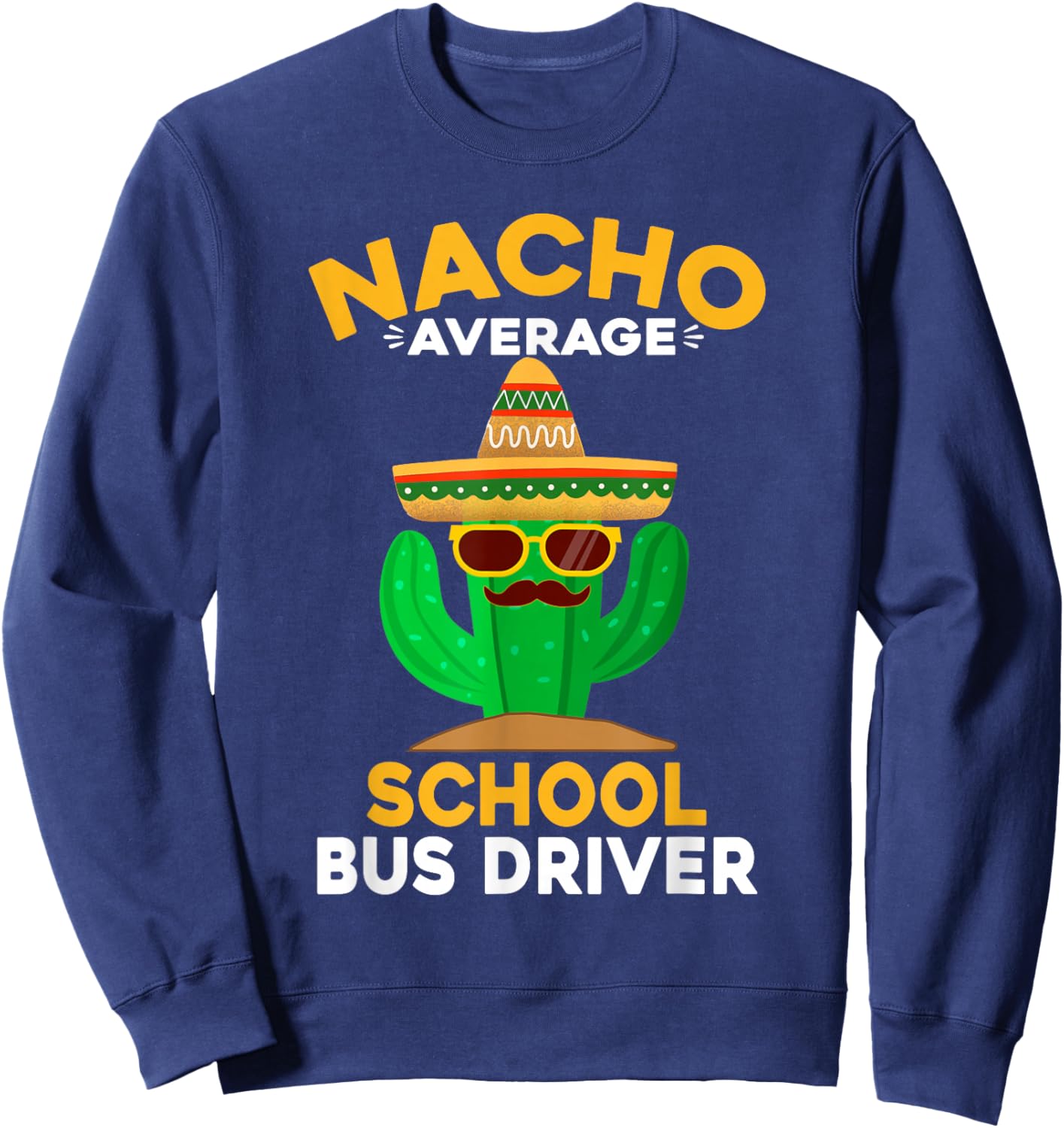 Nacho Average School Bus Driver Mexican Cinco De Mayo Sweatshirt - Sweatshirt | Navy