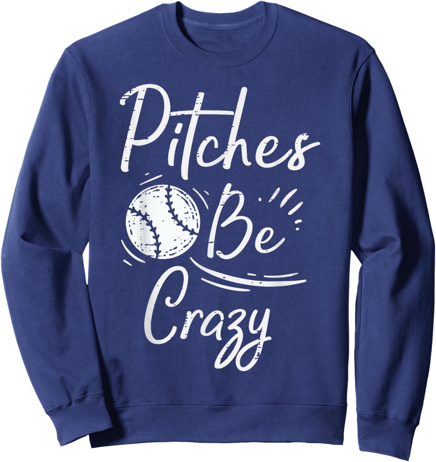 Pitches Be Crazy Baseball Funny Sports Player Men Women Boys Sweatshirt - Sweatshirt | Navy