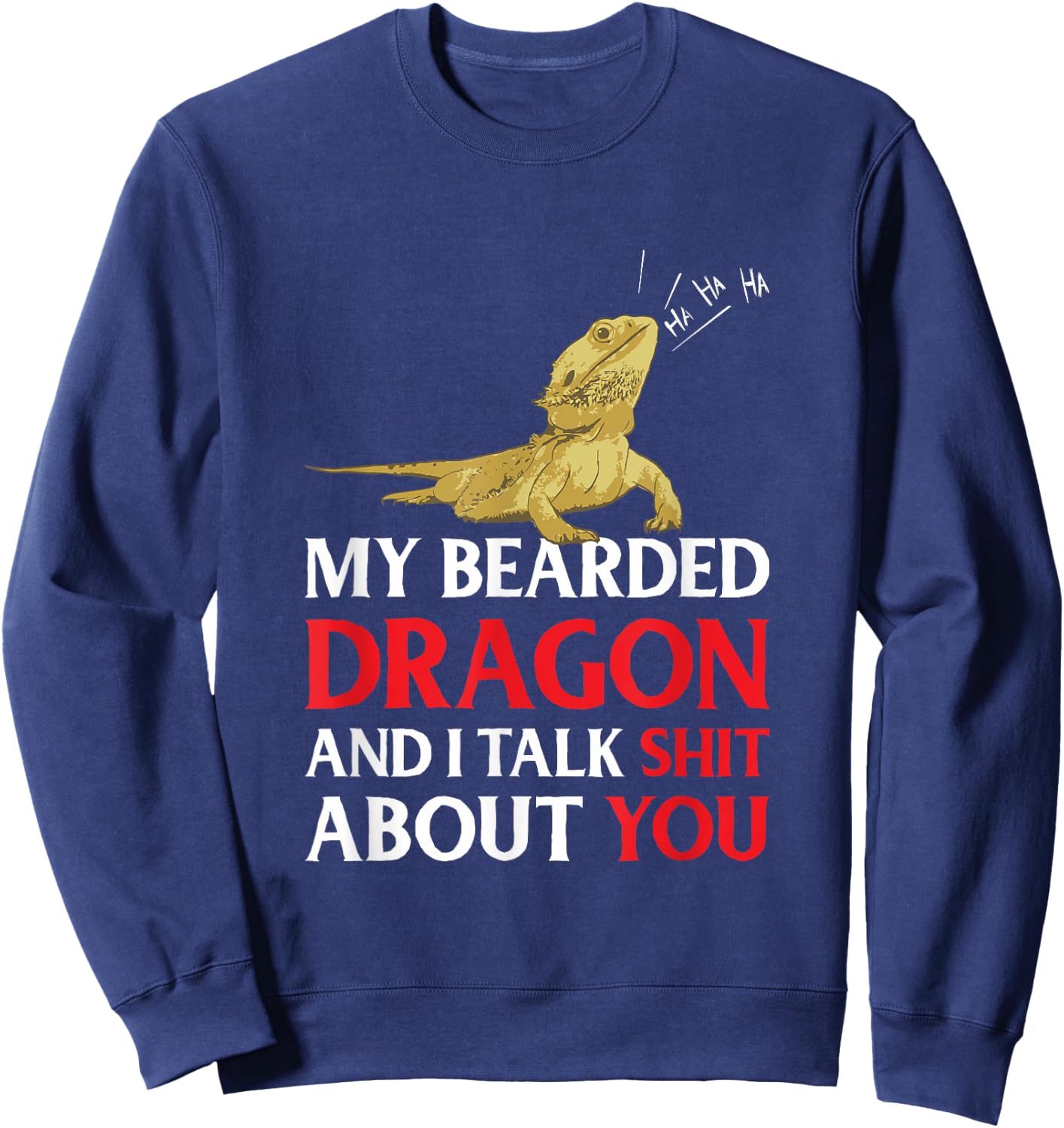 My Bearded Dragon And I Talk Shit About You Sweatshirt - Sweatshirt | Navy