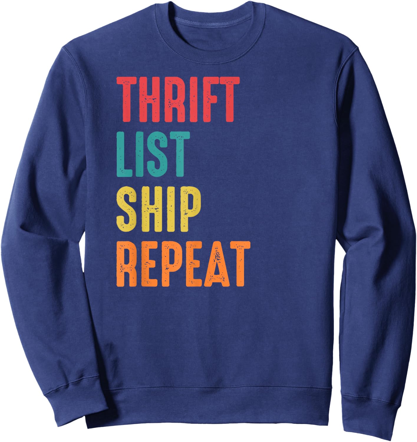 Thrift List Ship Repeat Funny Sourcing Reseller Gift Sweatshirt - Sweatshirt | Navy