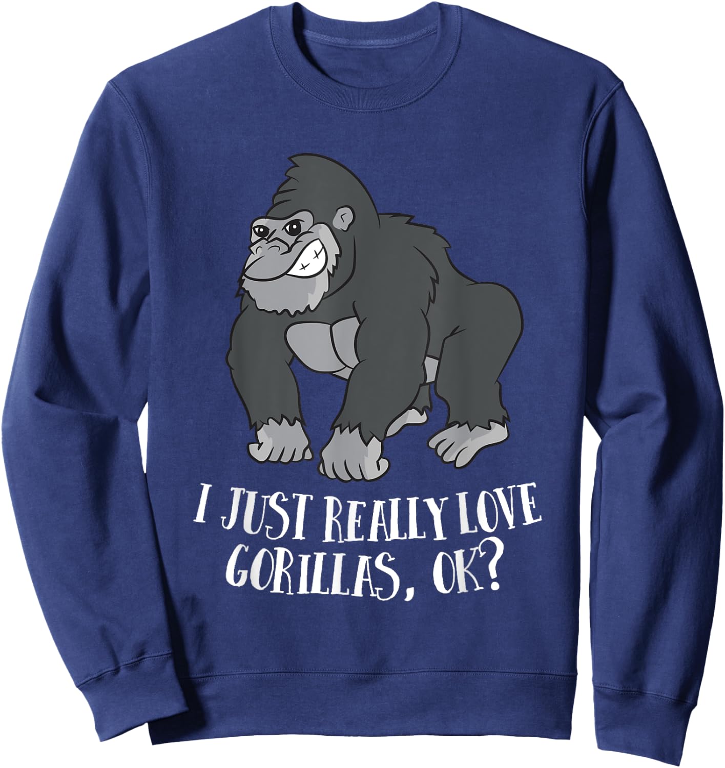 I Just Really Love Gorillas Ok Monkey Funny Gorilla Sweatshirt - Sweatshirt | Navy