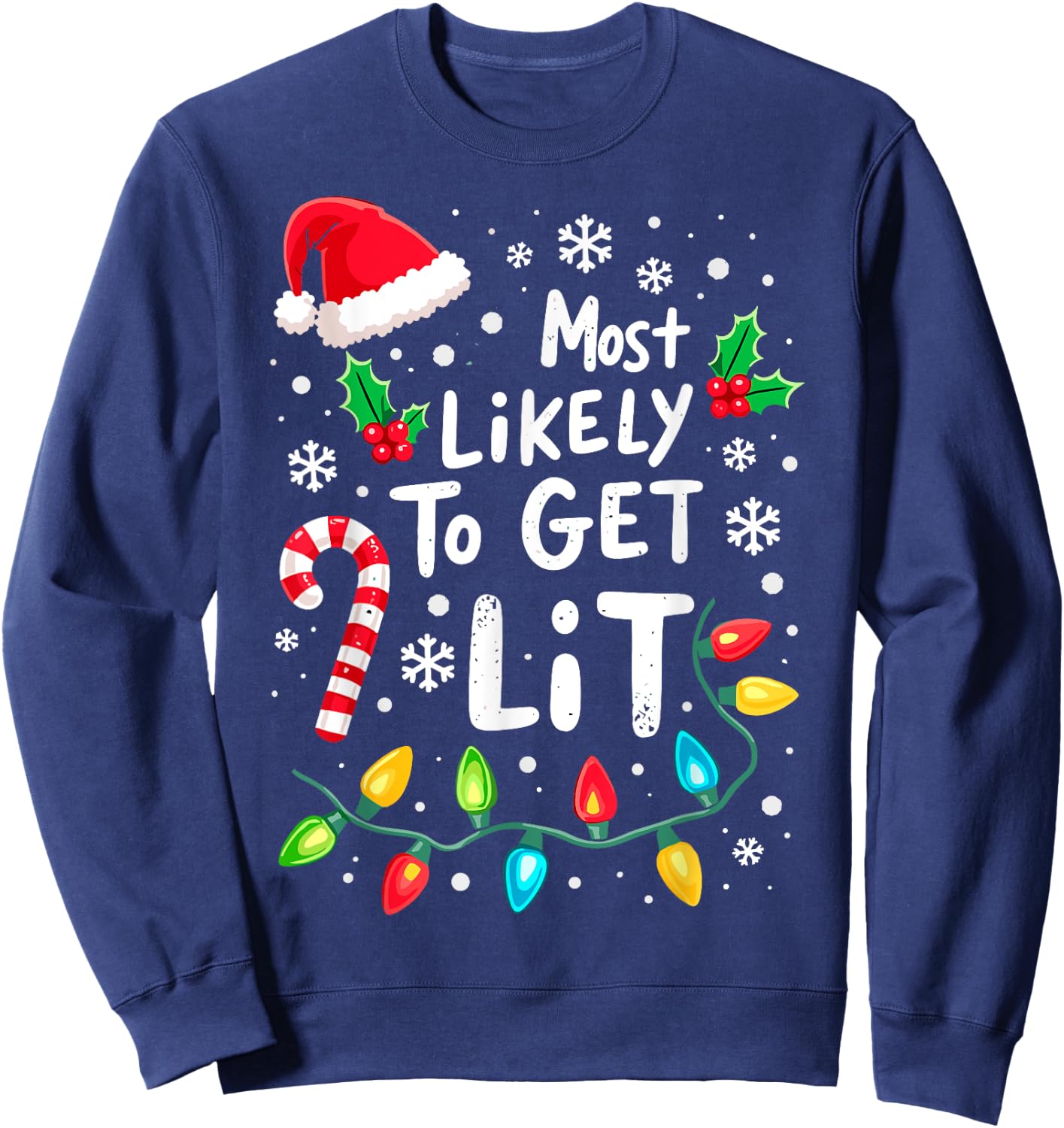 Most Likely to Get Lit Christmas Lights Xmas Humor Sweatshirt - Sweatshirt | Navy