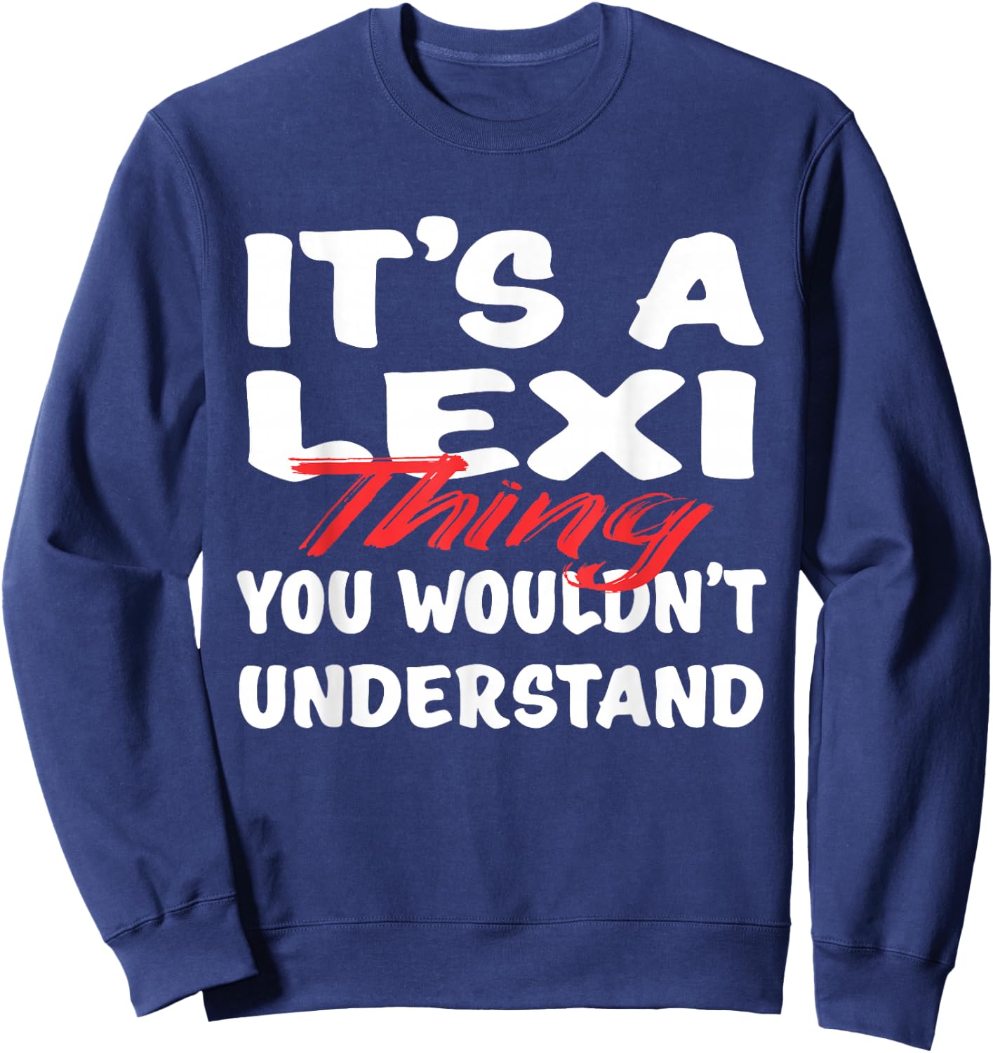 It's A Lexi Thing You Wouldn't Understand Funny Lexi Gift Sweatshirt - Sweatshirt | Navy