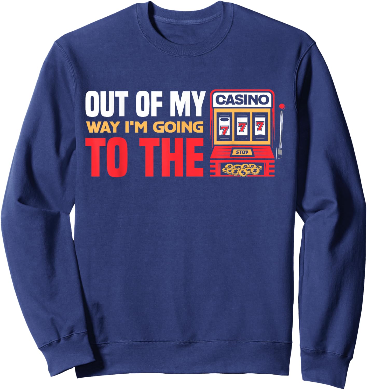 Out Of My Way I'm Going To The Casino Las Vegas Gambling Sweatshirt - Sweatshirt | Navy