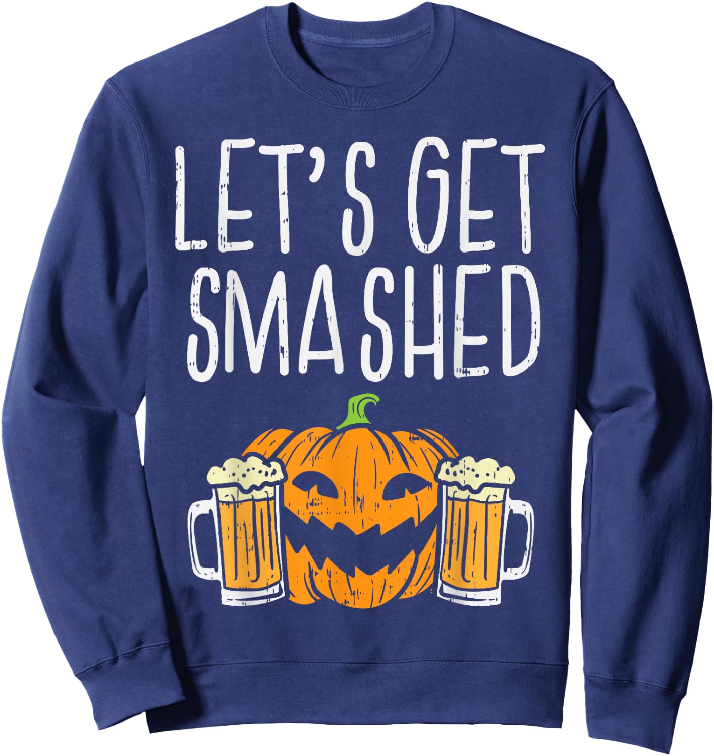 Lets Get Smashed Jack O Lantern Beer Halloween Drinking Men Sweatshirt - Sweatshirt | Navy