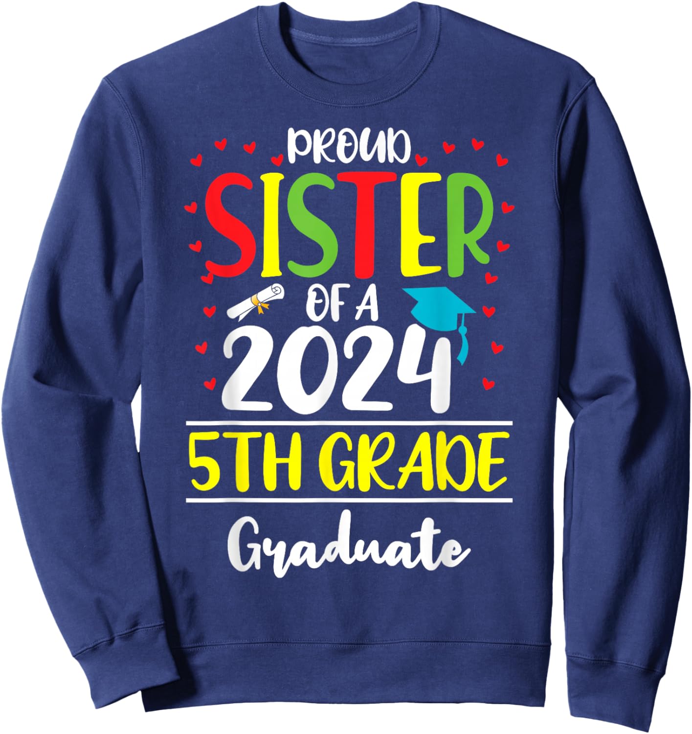 Funny Proud Sister of a Class of 2024 5th Grade Graduate Sweatshirt - Sweatshirt | Navy