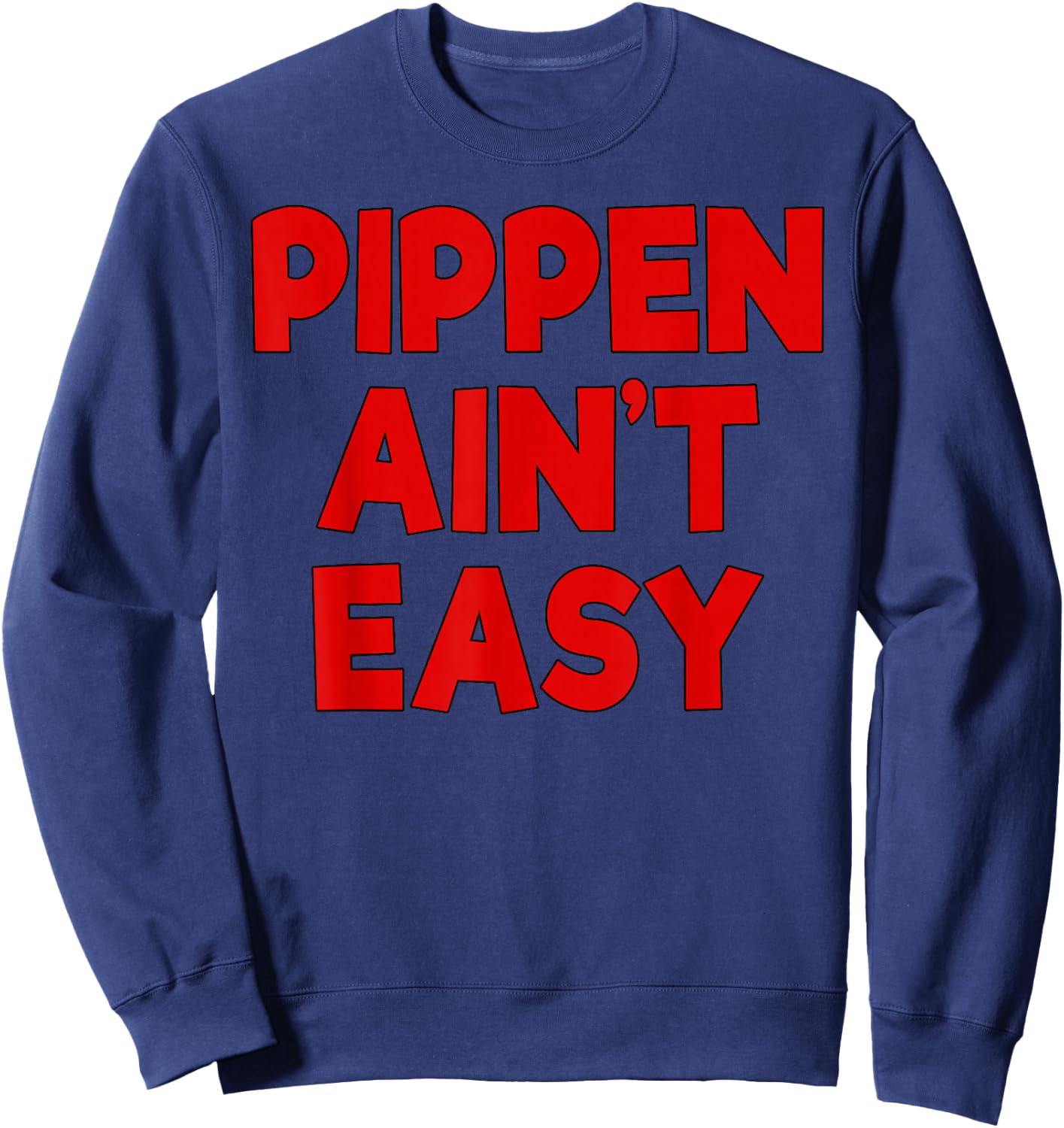 Pippen Ain't Easy Funny Pimpin Sweatshirt - Sweatshirt | Navy