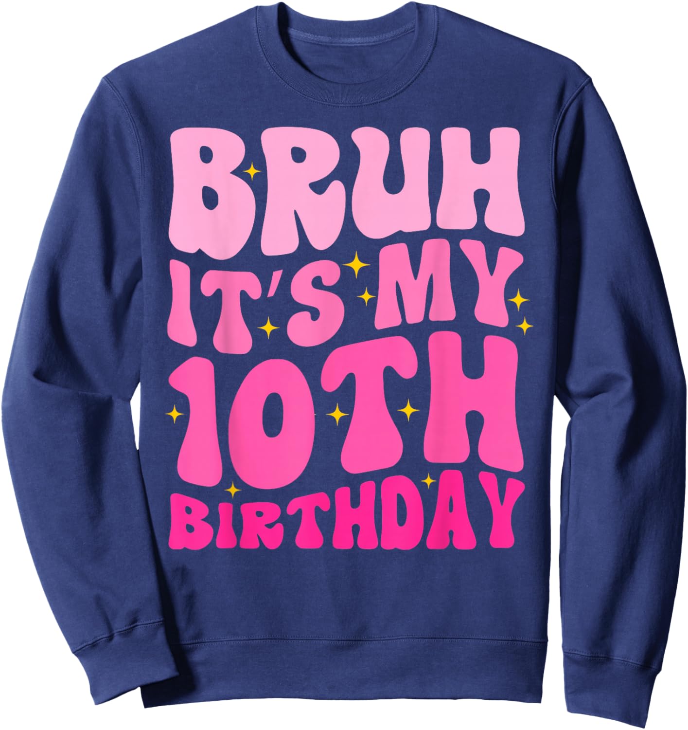 Bruh It's My 10th Birthday 10 Year Old 10yr Cute Groovy Pink Sweatshirt - Sweatshirt | Navy