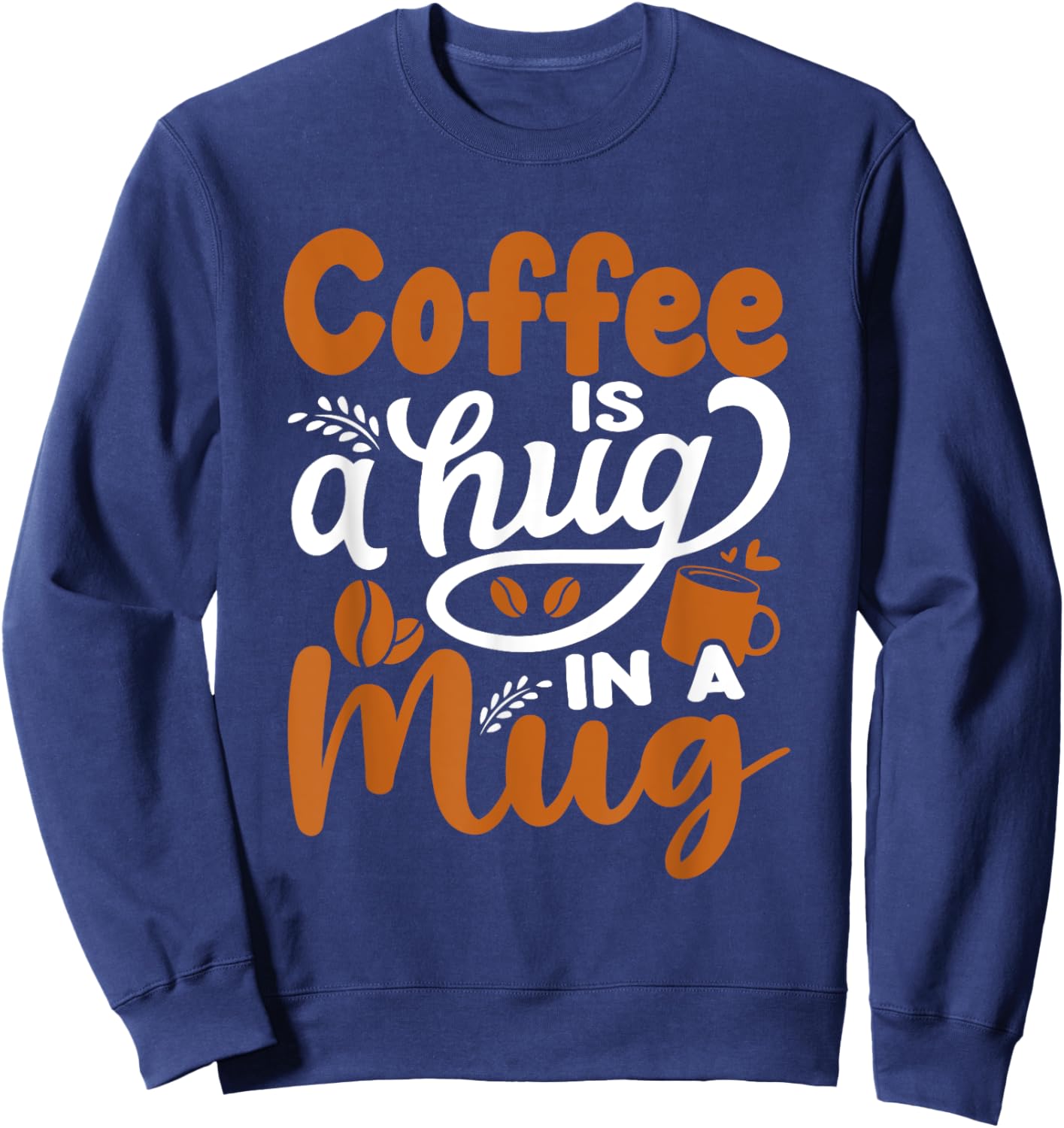 Coffee Is A Hug In A Mug Sweatshirt - Sweatshirt | Navy