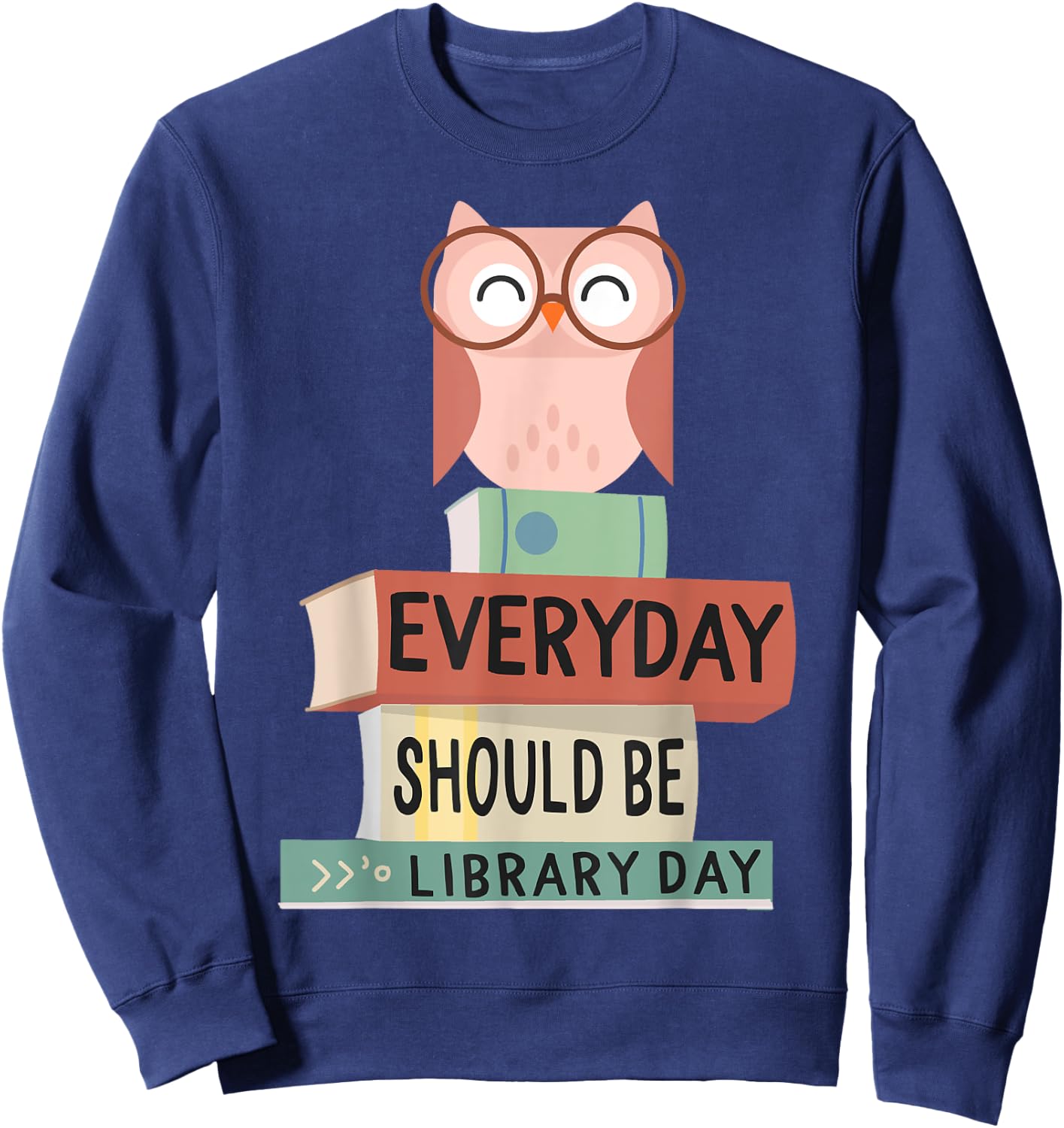 Everyday Should Be Library Day Cute Owl Reading Books Lover Sweatshirt - Sweatshirt | Navy
