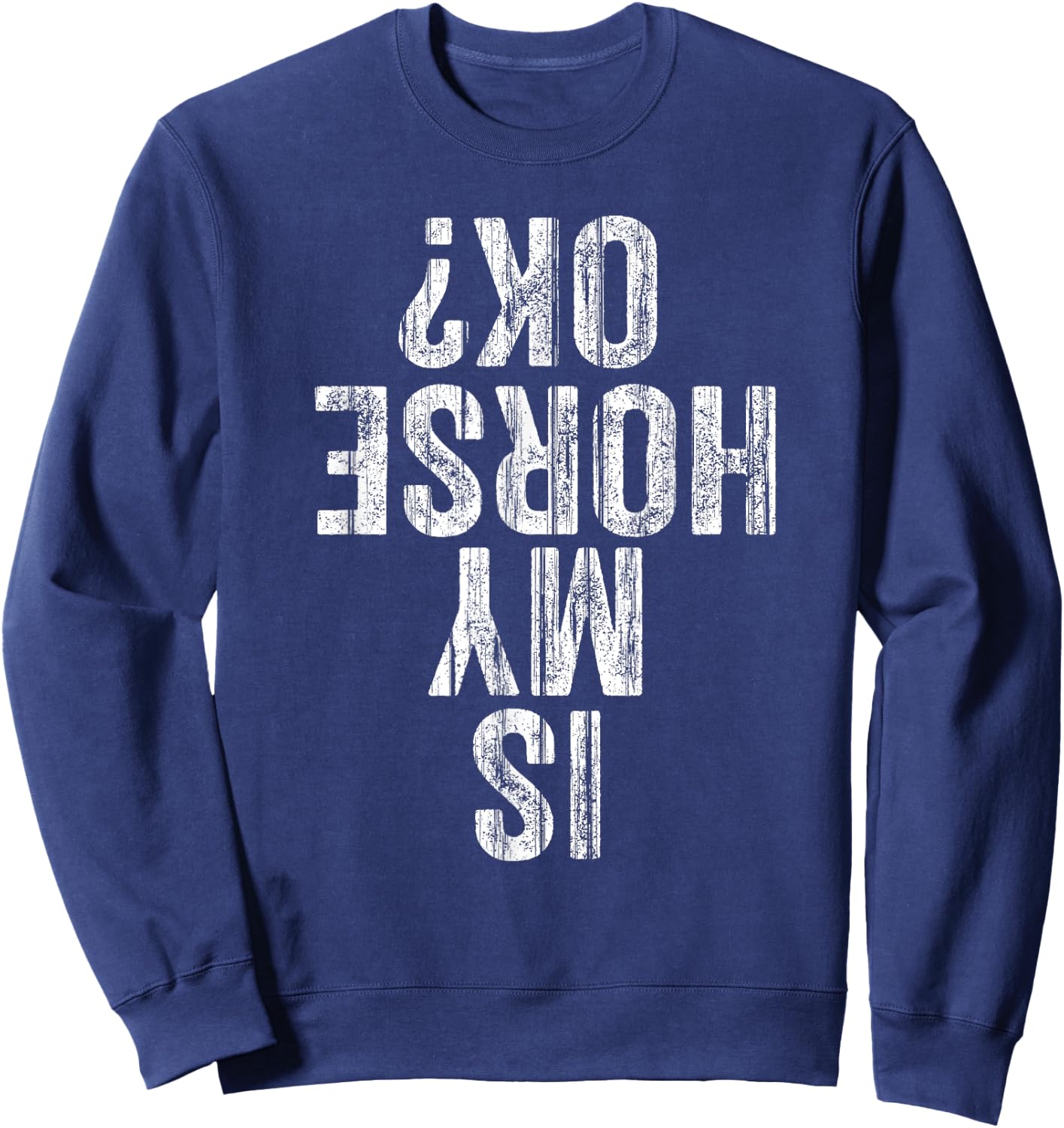 Is My Horse OK Horseback Riding Equestrian Lovers Sweatshirt - Sweatshirt | Navy