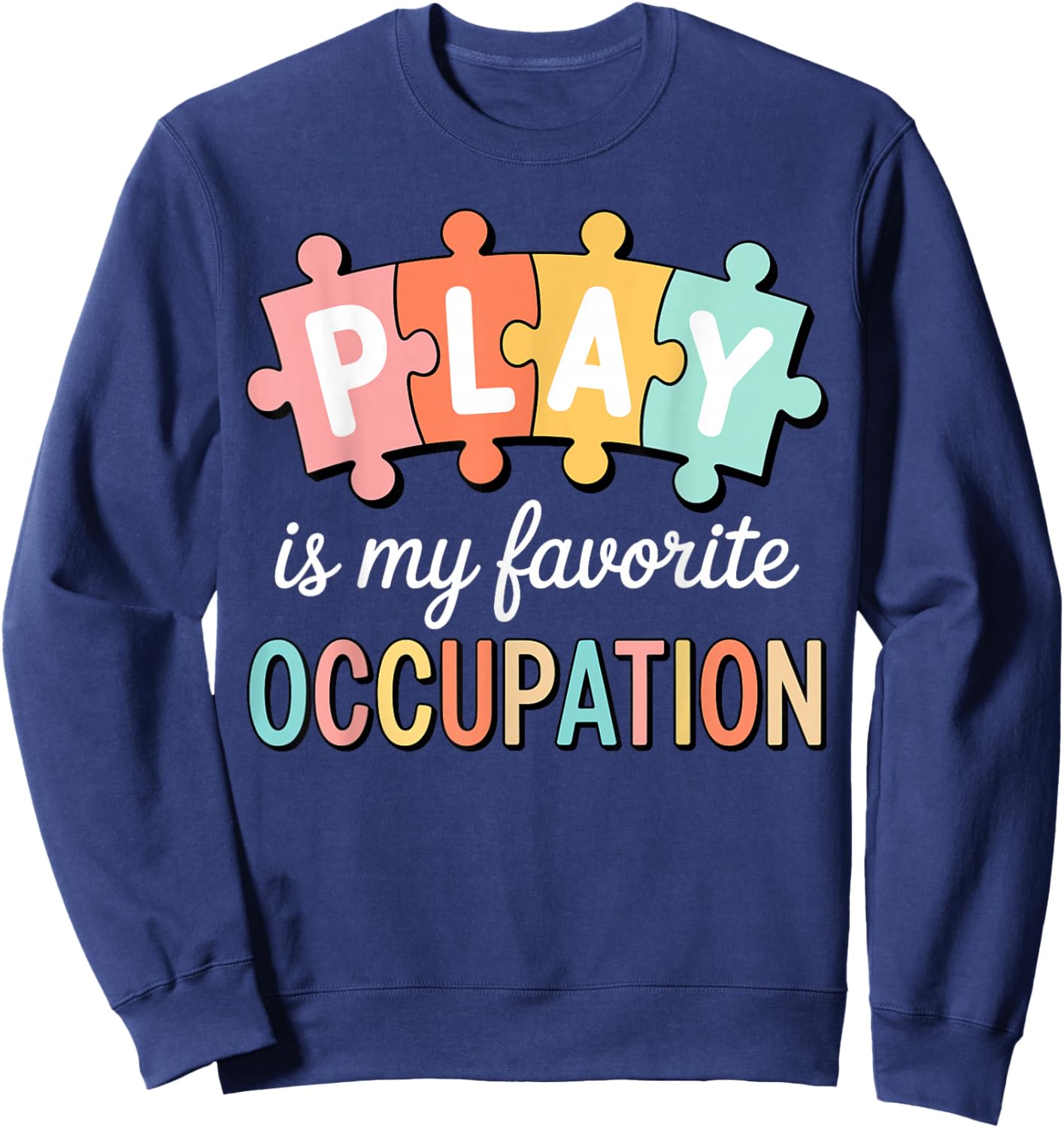 Cute Play is My Favorite Occupation OT Occupational Therapy Sweatshirt - Sweatshirt | Navy