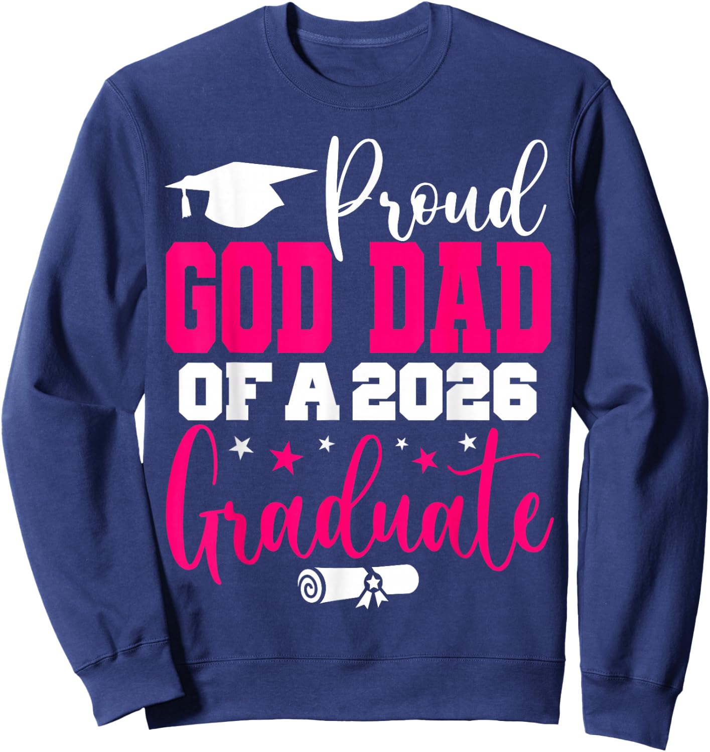 Senior 2026 Proud God-Dad of A Class of 2026 Graduate Sweatshirt - Sweatshirt | Navy