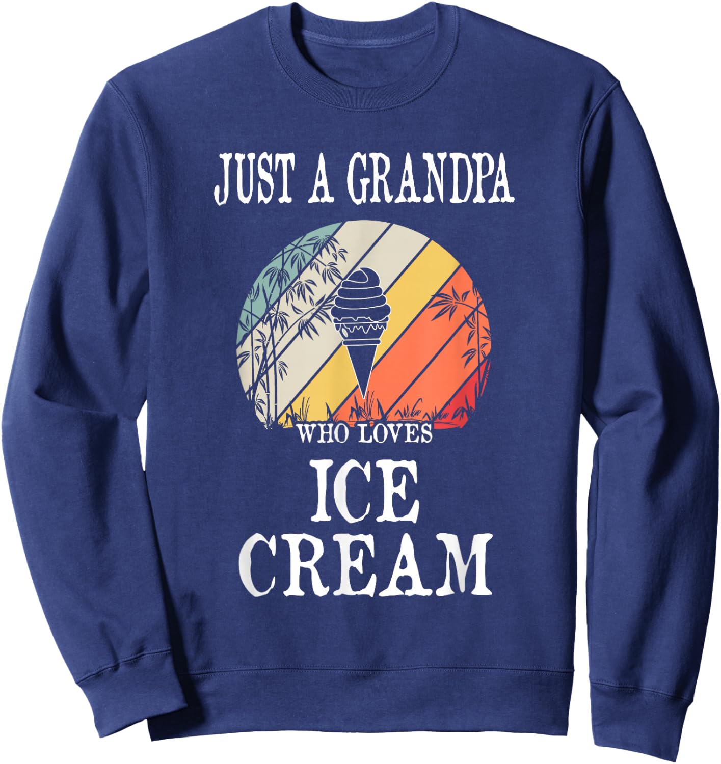Just A Grandpa Who Loves Ice Cream Sweatshirt - Sweatshirt | Navy