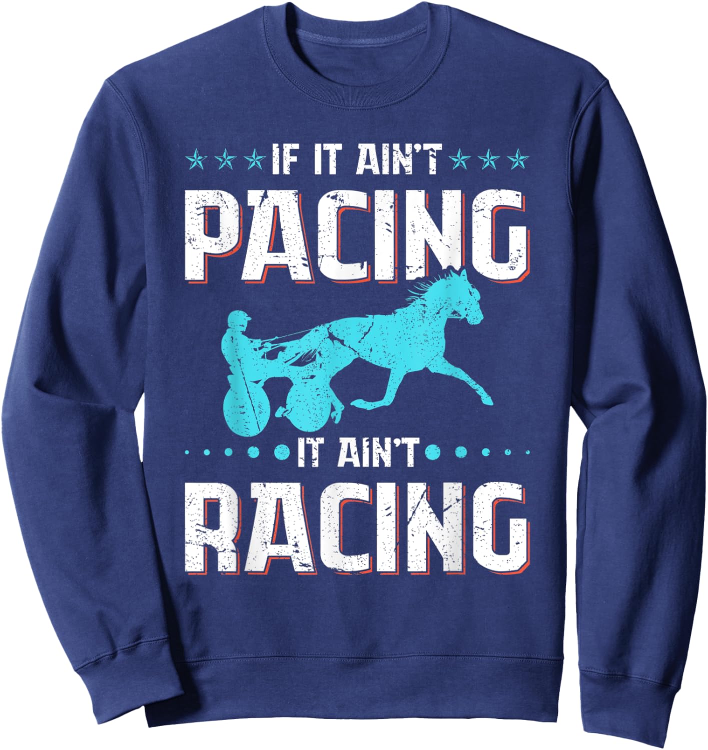 If It Ain't Pacing It Ain't Racing Harness Racing Horse Sweatshirt - Sweatshirt | Navy