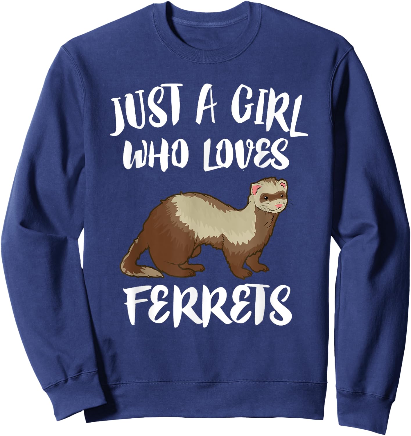 Just A Girl Who Loves Ferrets Ferret Lover Gift Sweatshirt - Sweatshirt | Navy