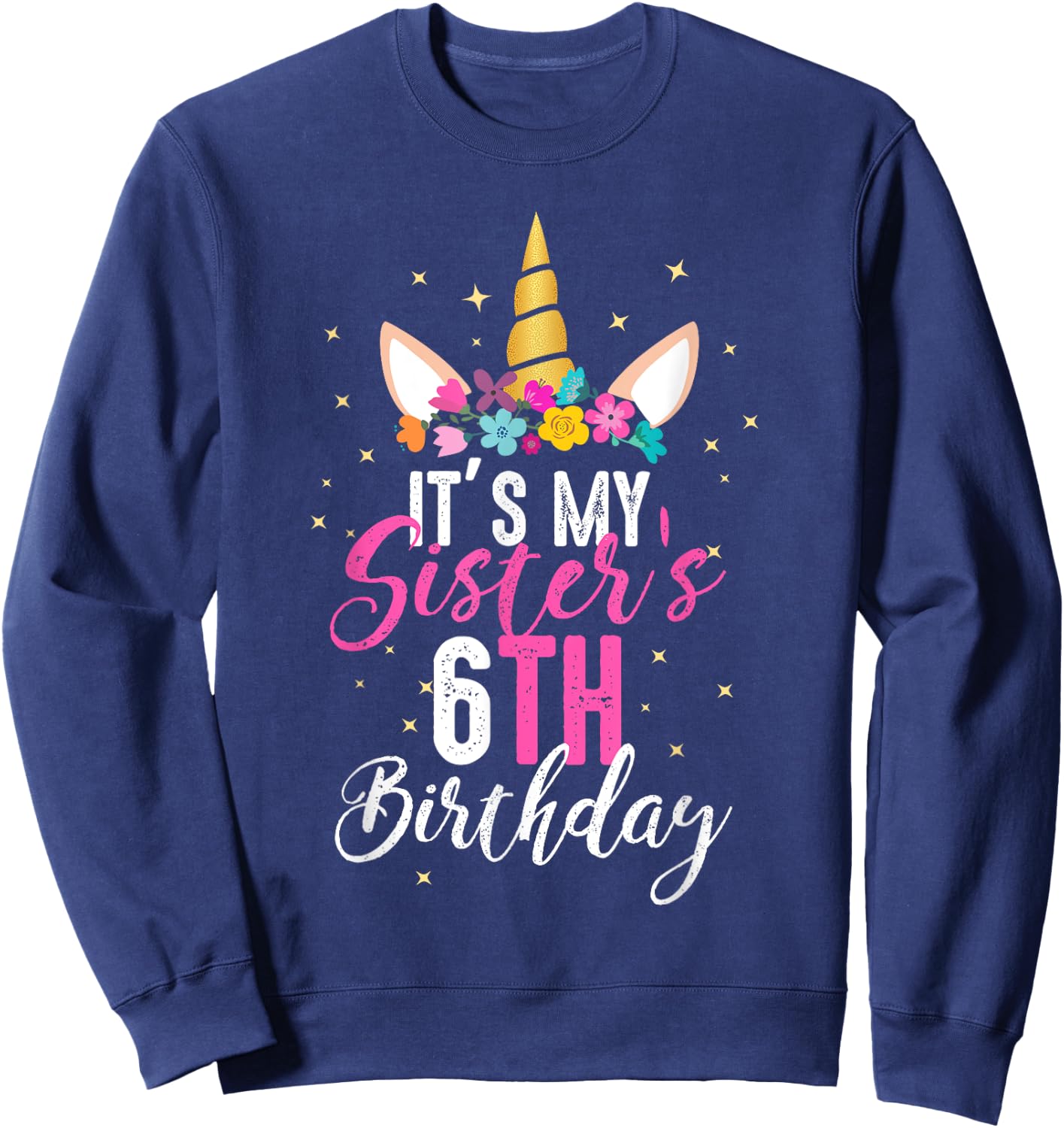 Its My Sisters 6th Birthay Sibling Gift Unicorn Birthday Sweatshirt - Sweatshirt | Navy
