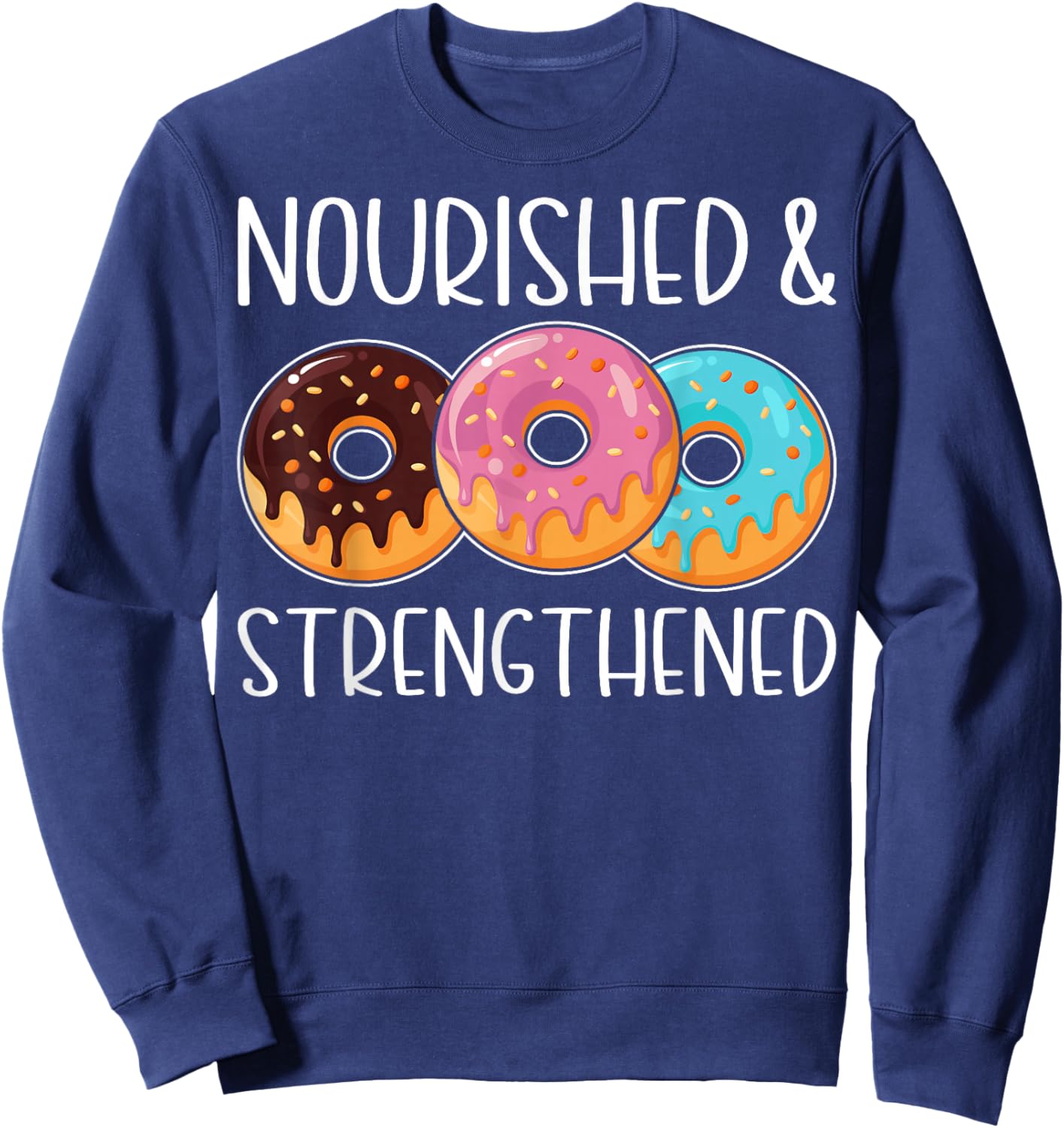 Nourished and Strengthened Funny Doughnut Lover's Gifts Sweatshirt - Sweatshirt | Navy