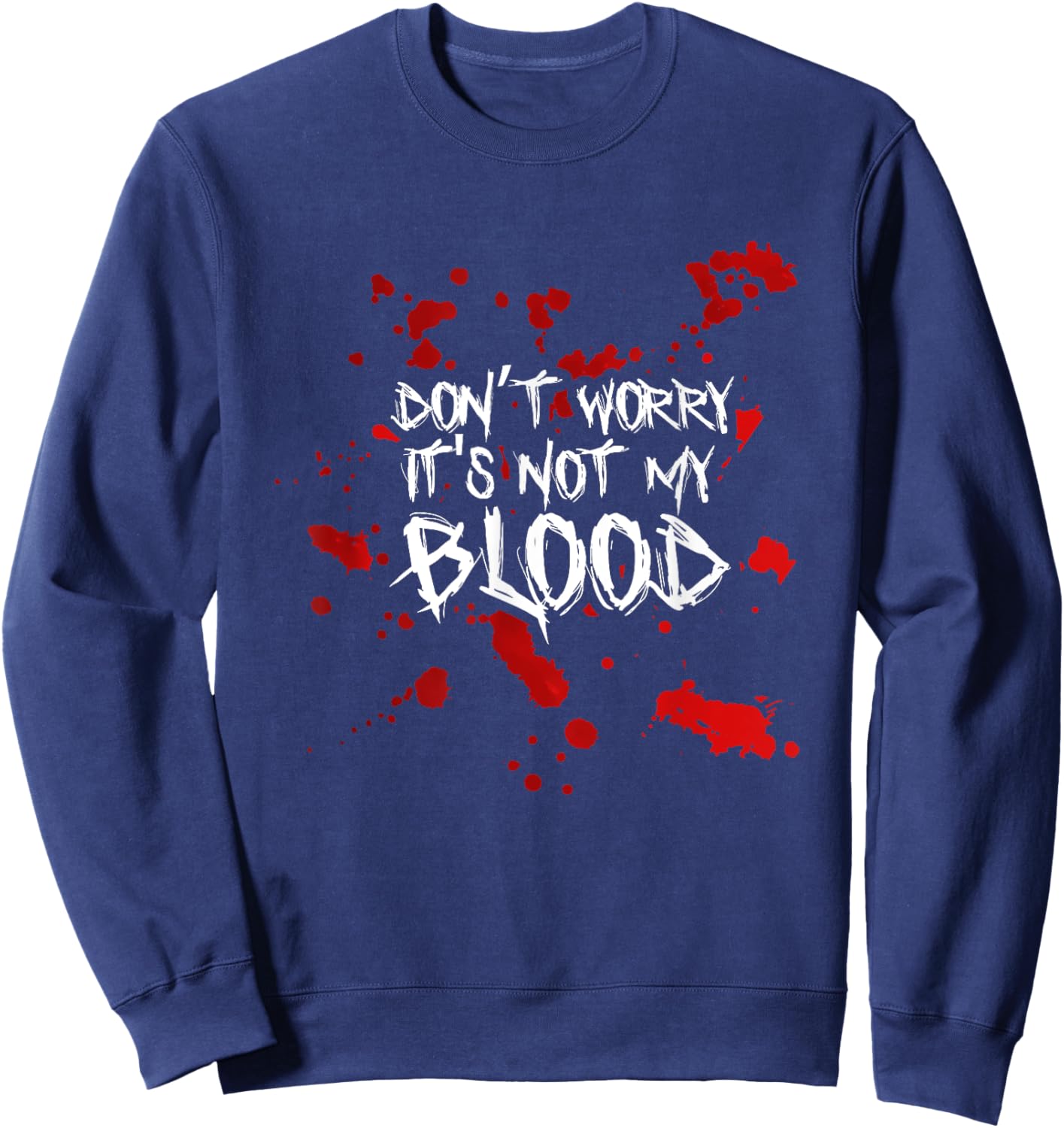 Don't Worry It's Not My Blood Halloween Funny Saying Sweatshirt - Sweatshirt | Navy