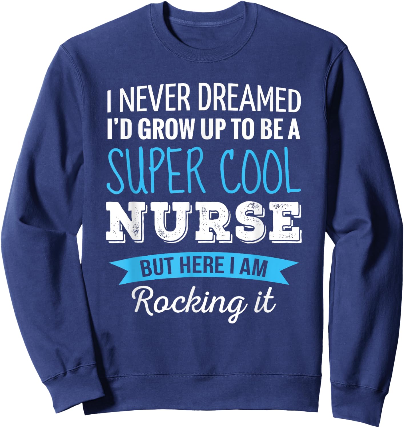 Nurse Gifts I Never Dreamed Funny Appreciation Nurse Sweatshirt - Sweatshirt | Navy