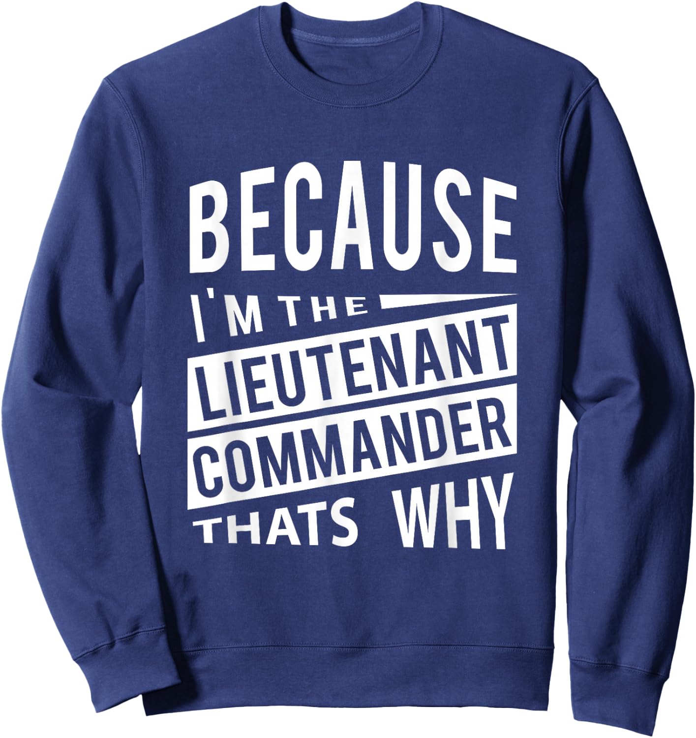 Because I'm The Lieutenant Commander LCDR - That's Why Sweatshirt - Sweatshirt | Navy