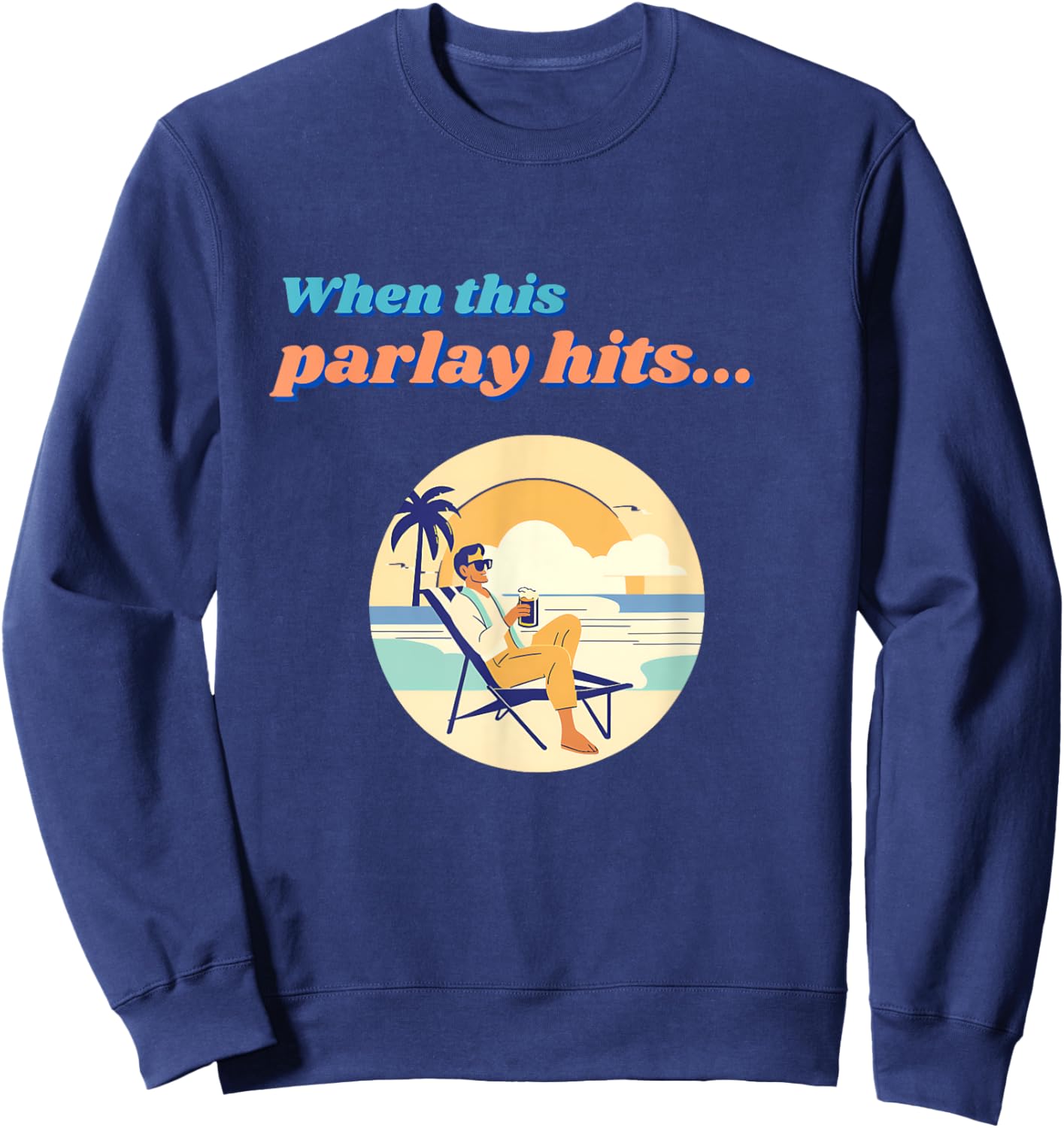 Parlay When This Bet Hits... Sweatshirt - Sweatshirt | Navy