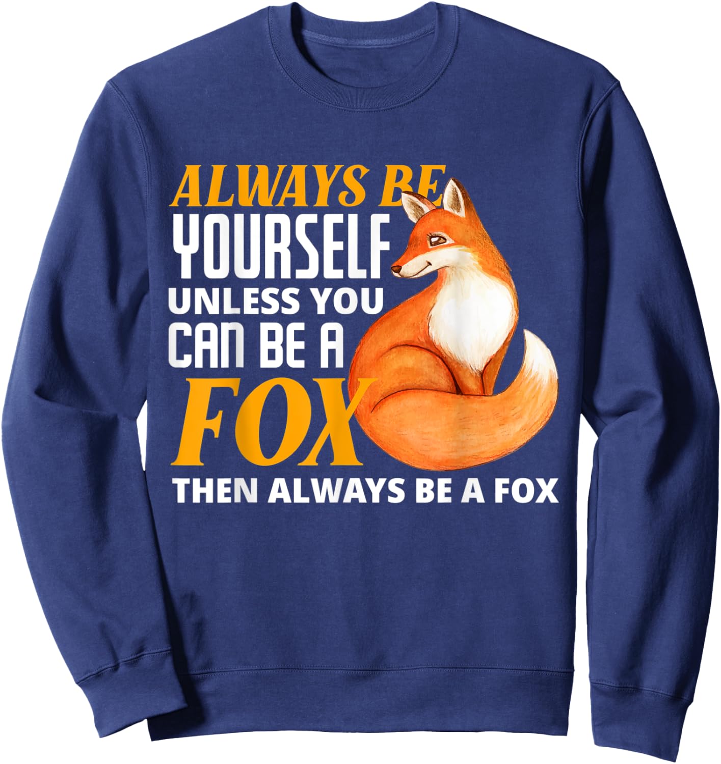 Always Be Yourself Unless You Can Be A Fox Fox Lover Sweatshirt - Sweatshirt | Navy