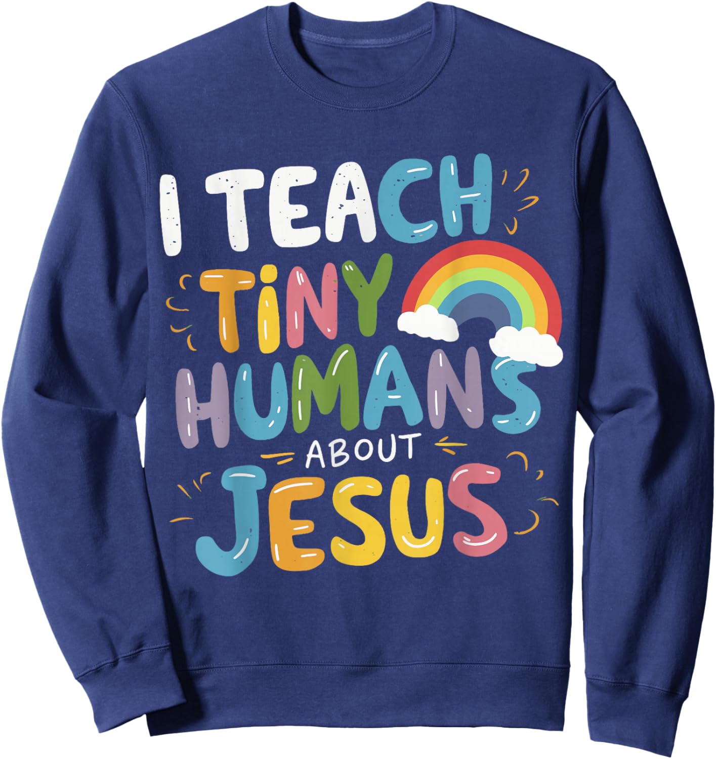 I Teach Tiny Humans About Jesus Sweatshirt - Sweatshirt | Navy