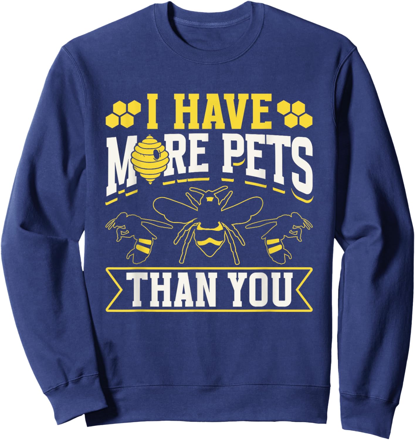 I Have More Pets Than You Hobby Beekeeping Bee Beekeeper Sweatshirt - Sweatshirt | Navy