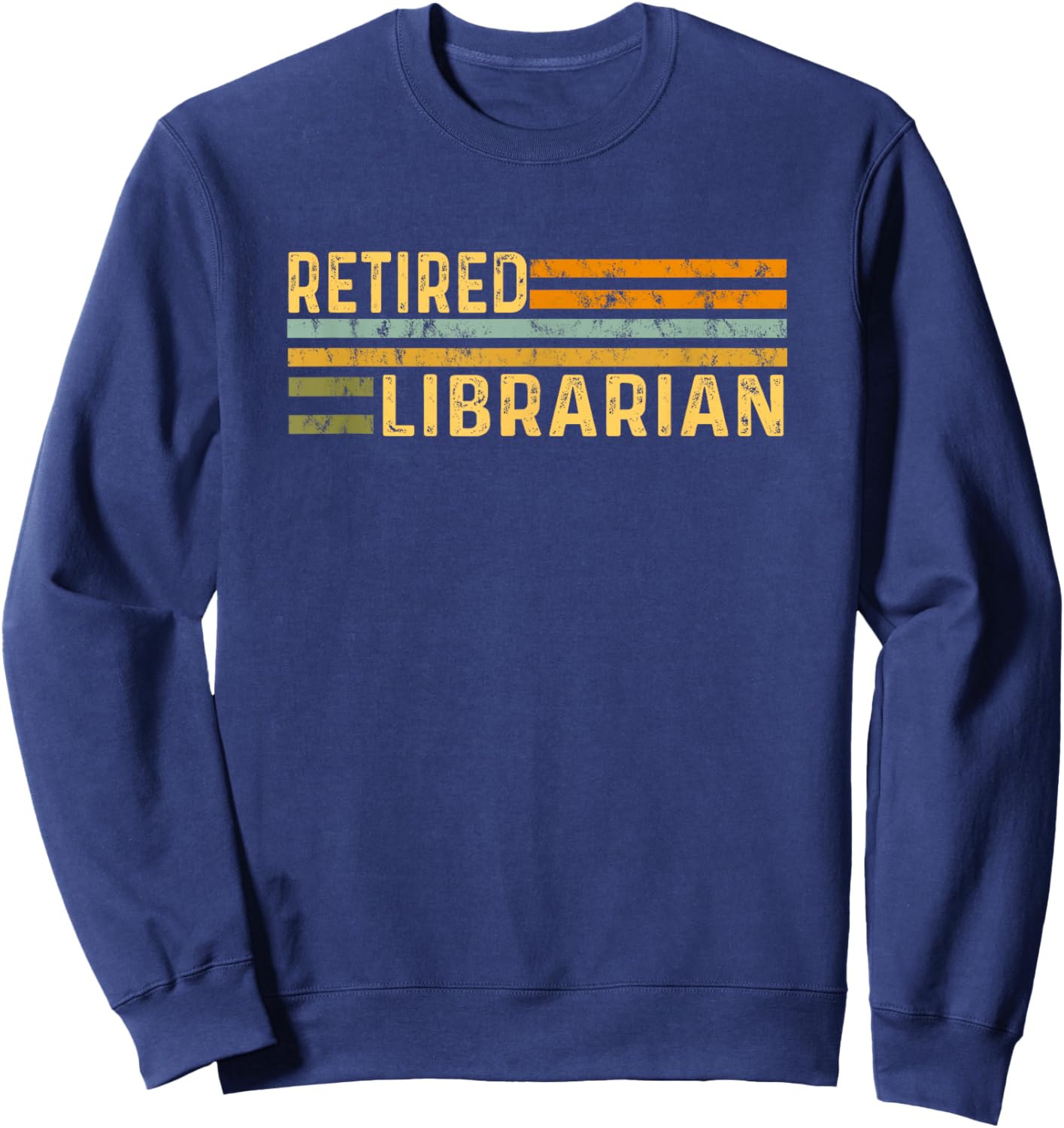Retired Librarian Distressed Retirement Retire Library Books Sweatshirt - Sweatshirt | Navy