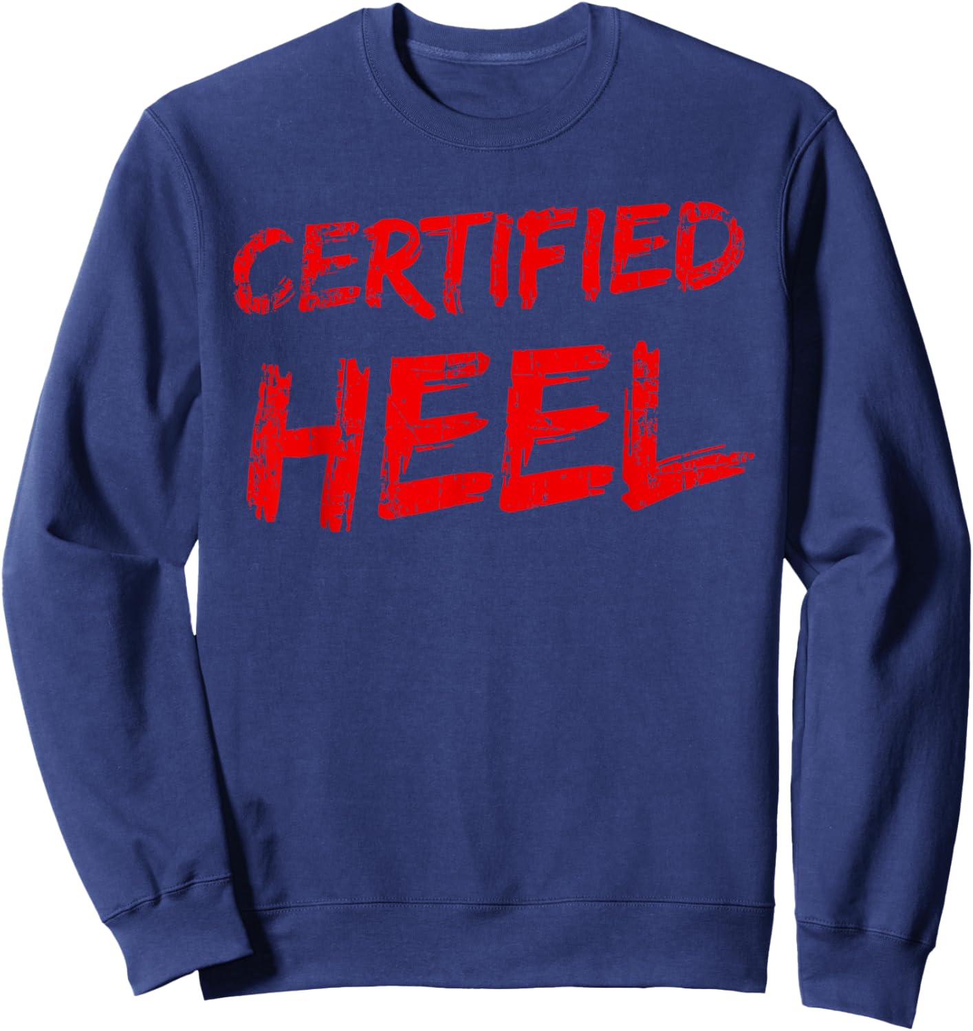 Certified Heel Funny Pro Wrestling Bad Guy Wrestler Lingo Sweatshirt - Sweatshirt | Navy