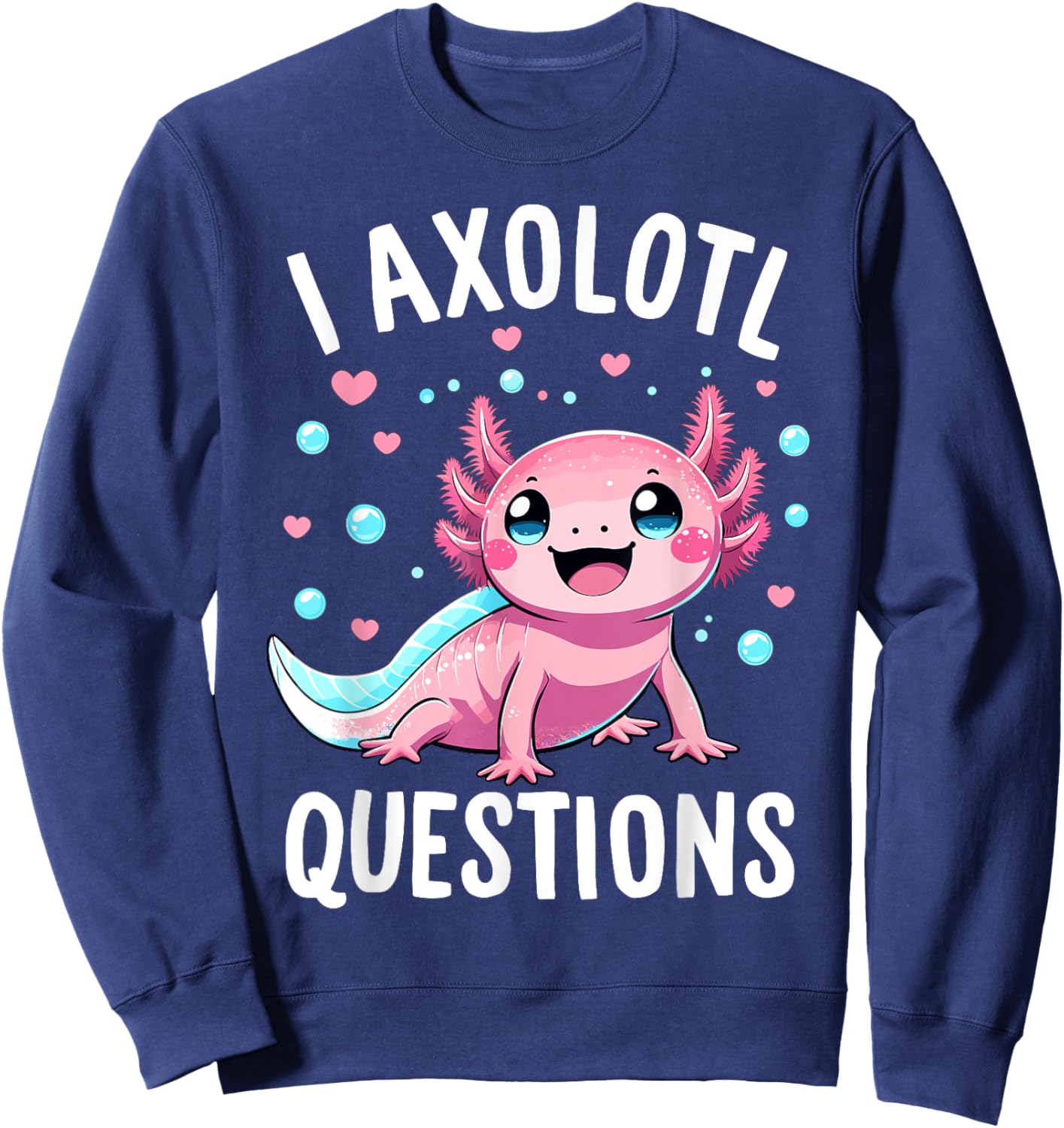 Axolotl Anime Cute Kawaii I Axolotl Questions Sweatshirt - Sweatshirt | Navy