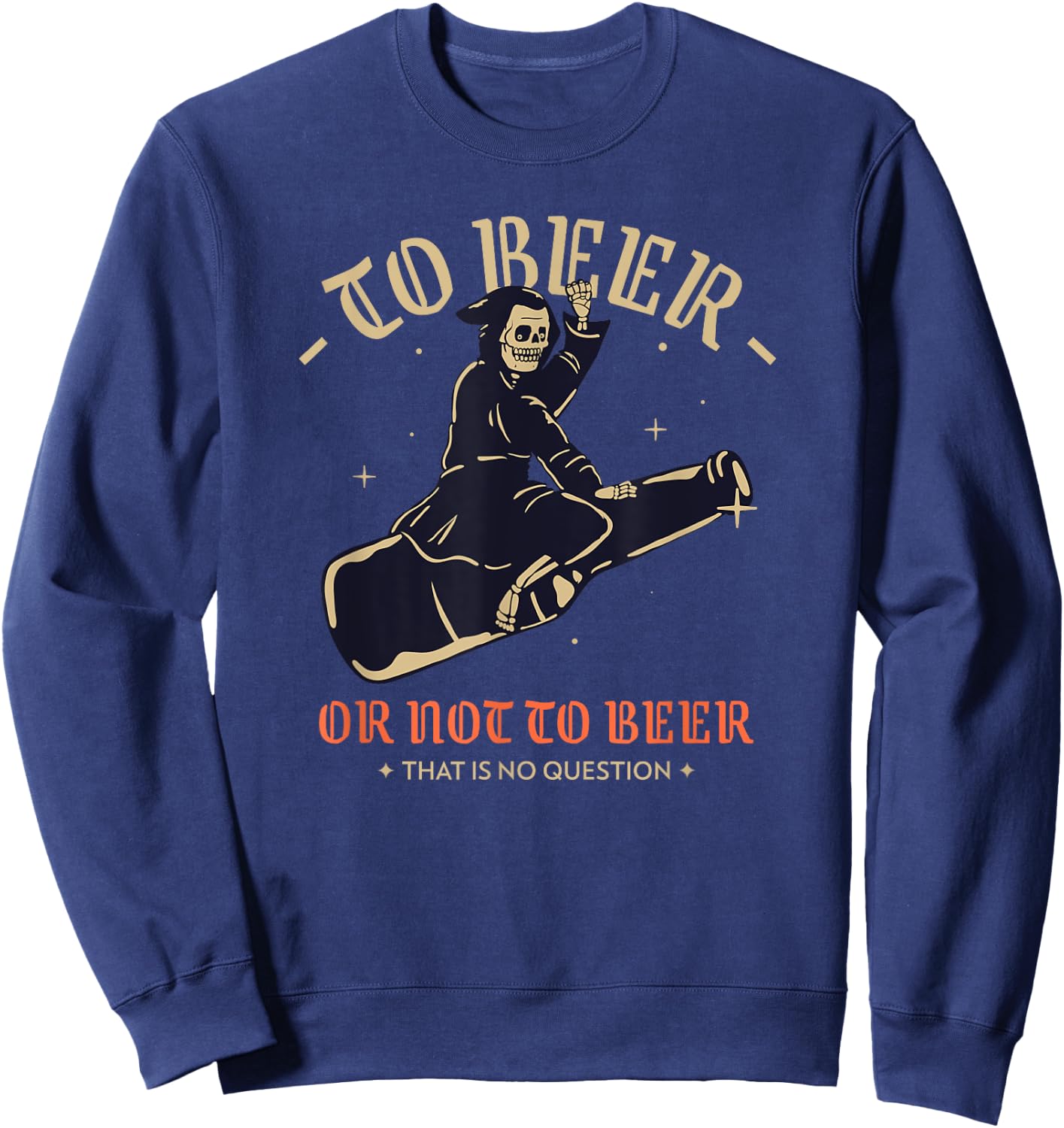 To Beer Or Not To Beer That Is No Question (Funny) Sweatshirt - Sweatshirt | Navy
