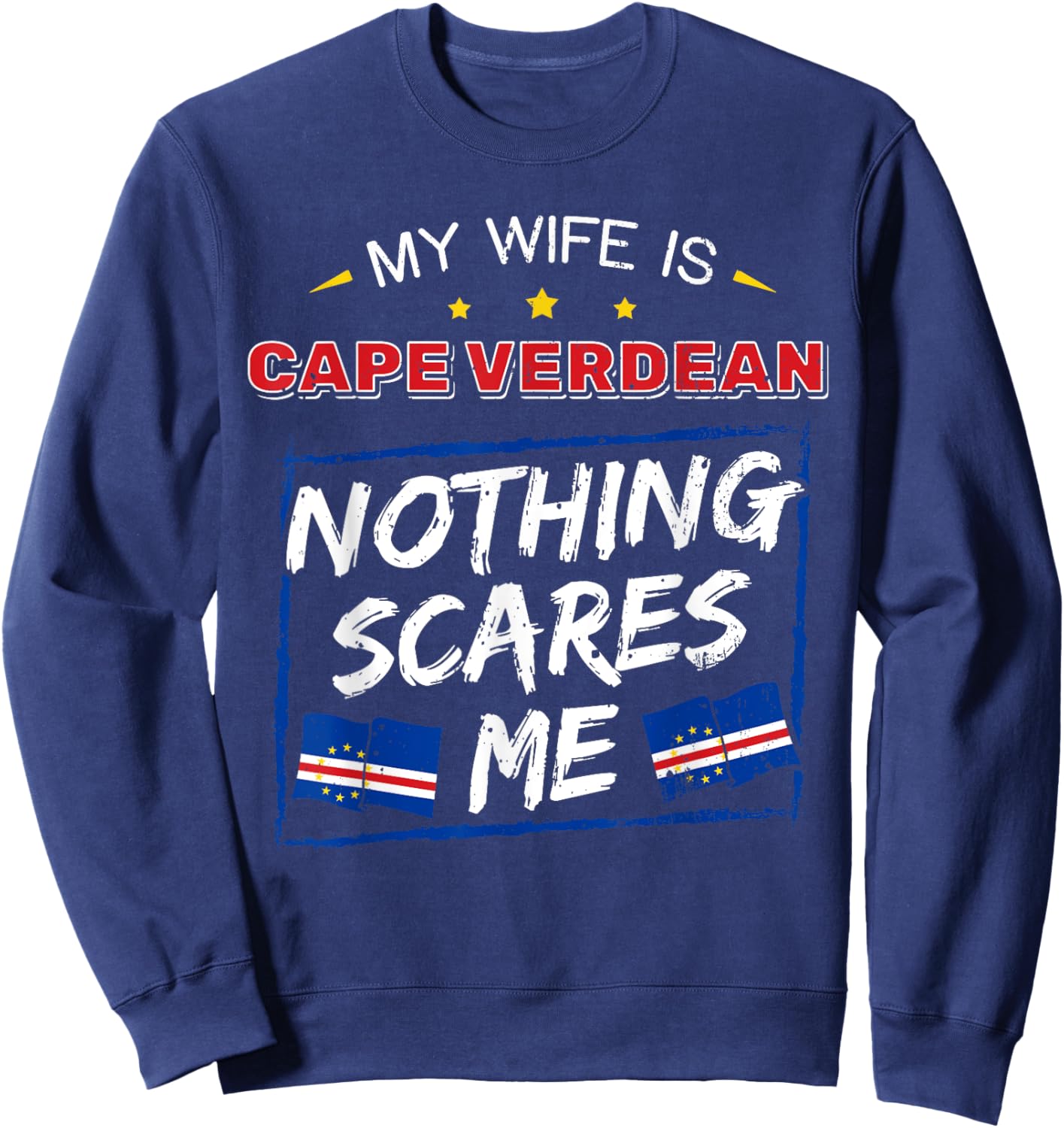 My Wife Is Cape Verdean Republic of Cabo Verde Roots Flag Sweatshirt - Sweatshirt | Navy