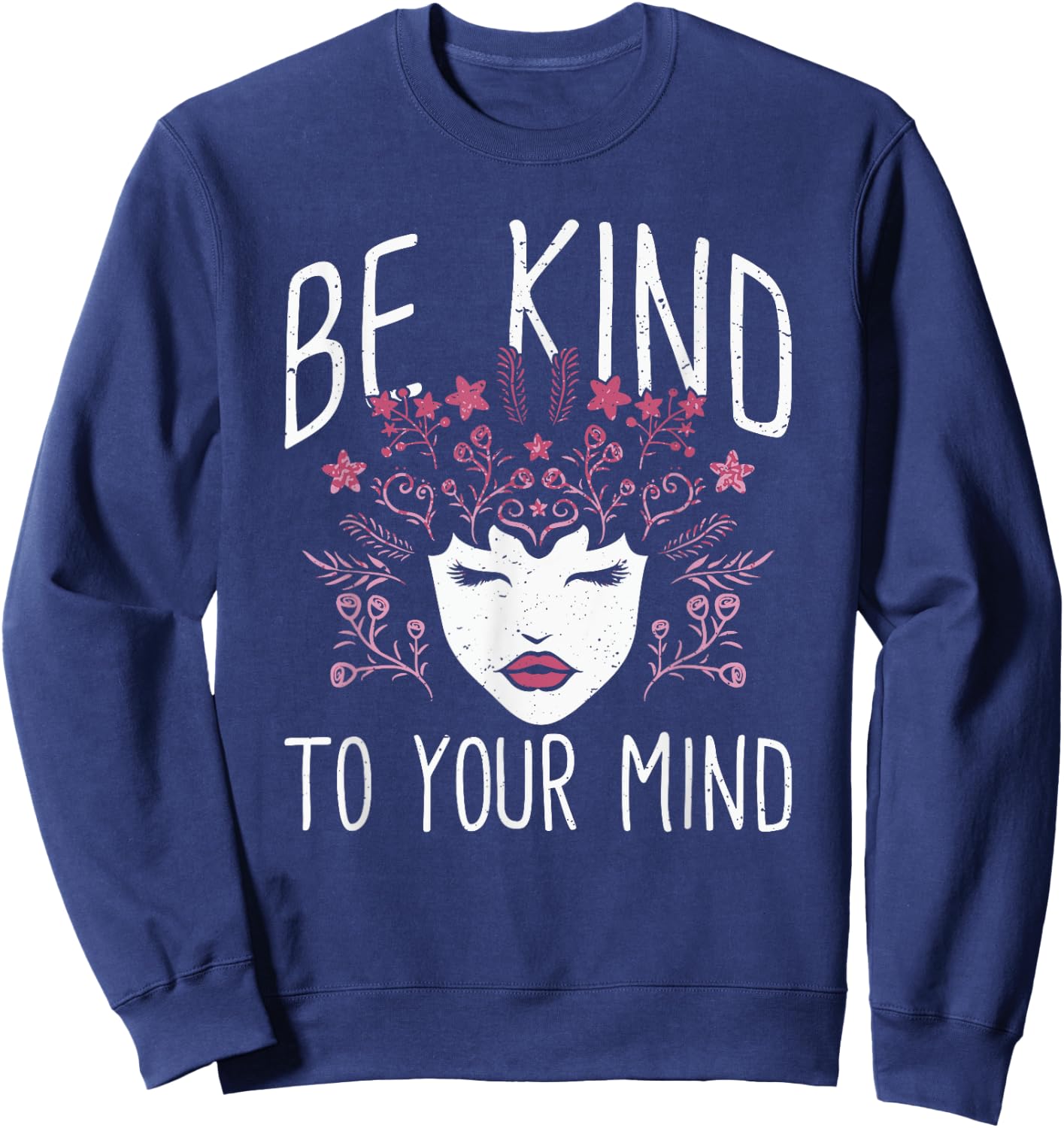 Be Kind To Your Mind Mental Health Flowers | & Girls Sweatshirt - Sweatshirt | Navy