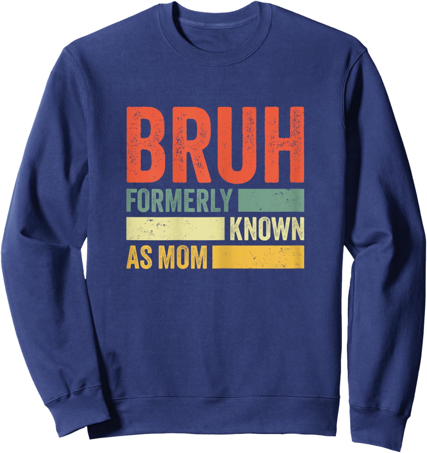 Bruh Formerly Known As Mom Funny Mom Mother's Day For Mom Sweatshirt - Sweatshirt | Navy