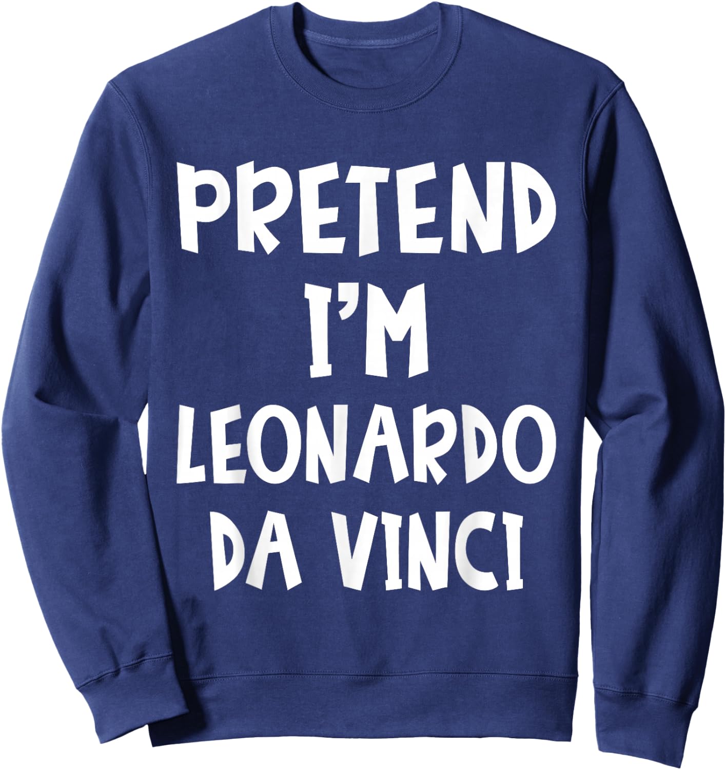 Pretend I'm Leonardo Da Vinci Costume Lazy Easy Halloween Sweatshirt - Sweatshirt | Navy