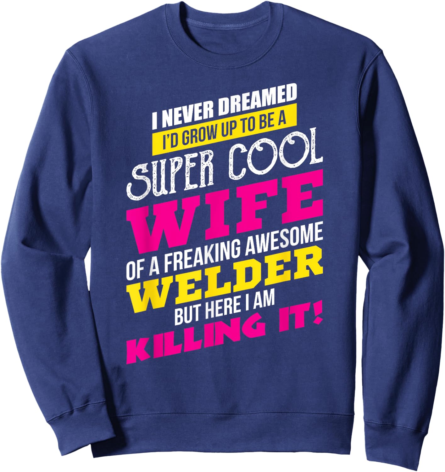 Adorable WELDER For The Proud Wife Of A Welder Sweatshirt - Sweatshirt | Navy