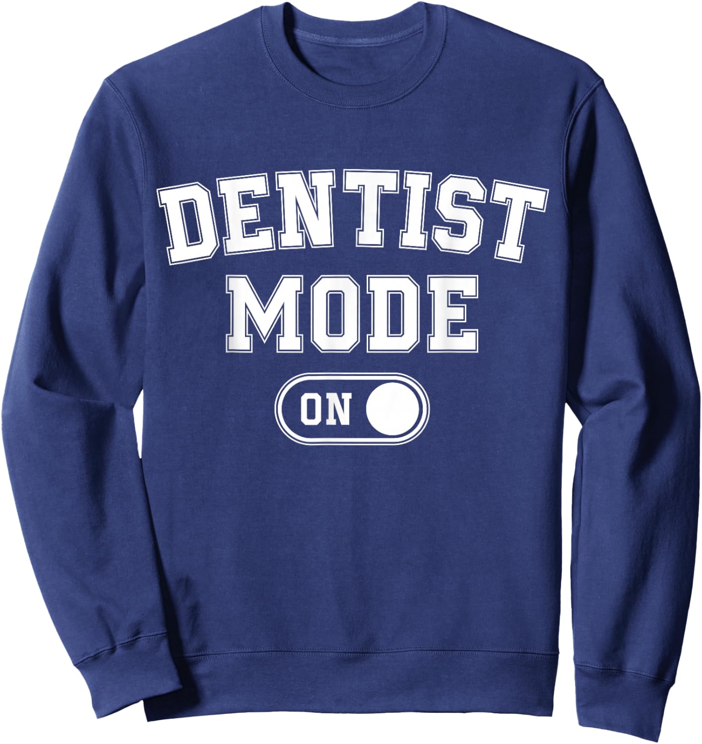 Dentist Mode On Funny Smile Maker Gift Dental Orthodontist Sweatshirt - Sweatshirt | Navy