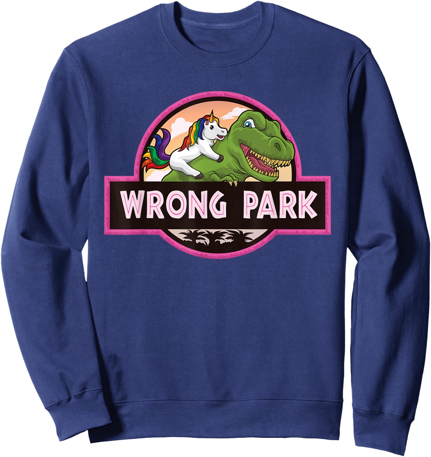 Wrong Park - Unicorn Rides T-Rex - Mythical Dinosaur Parody Sweatshirt - Sweatshirt | Navy