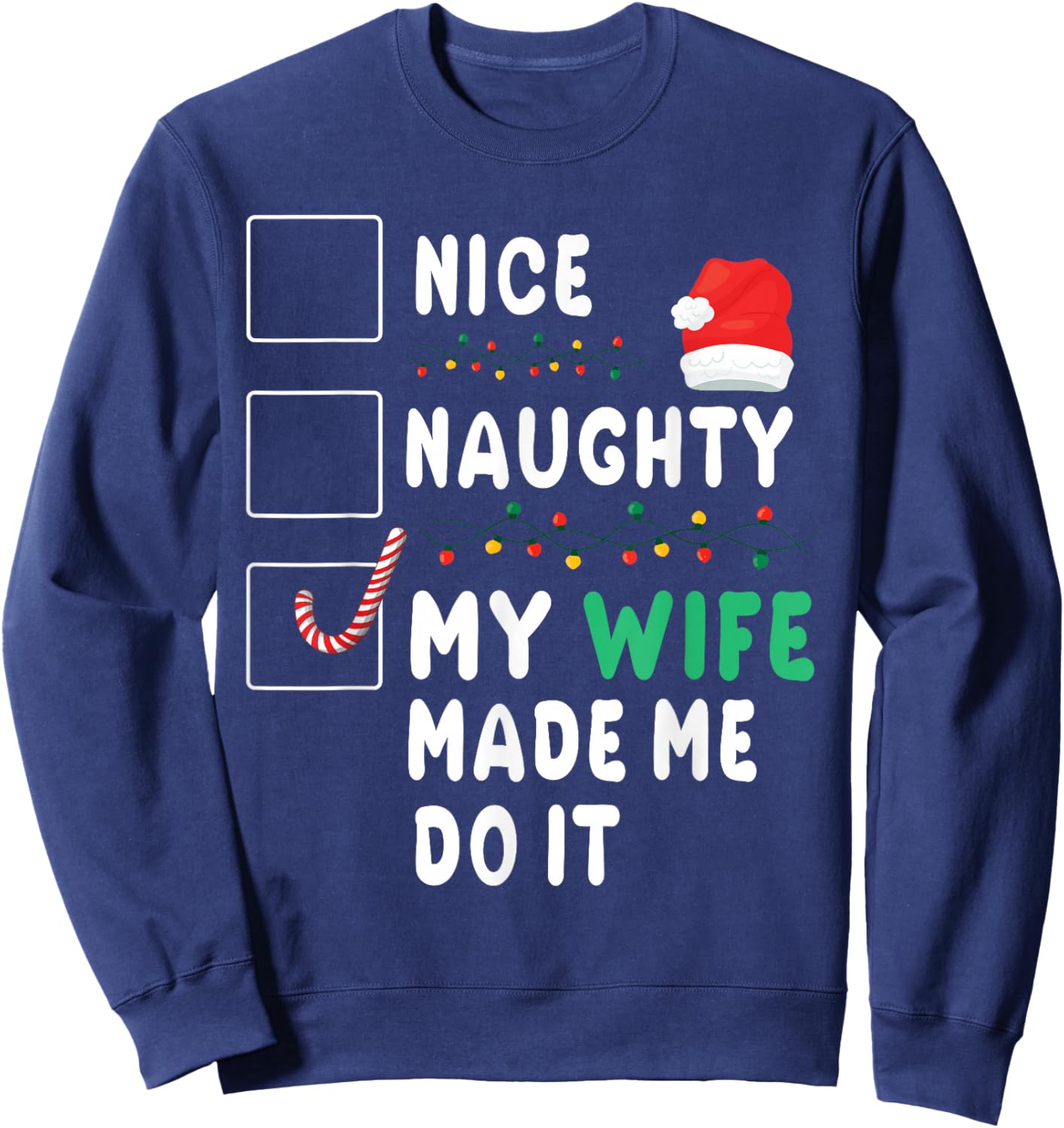 Merry Christmas Husband Nice Naughty My Wife Made Me Do It Sweatshirt - Sweatshirt | Navy