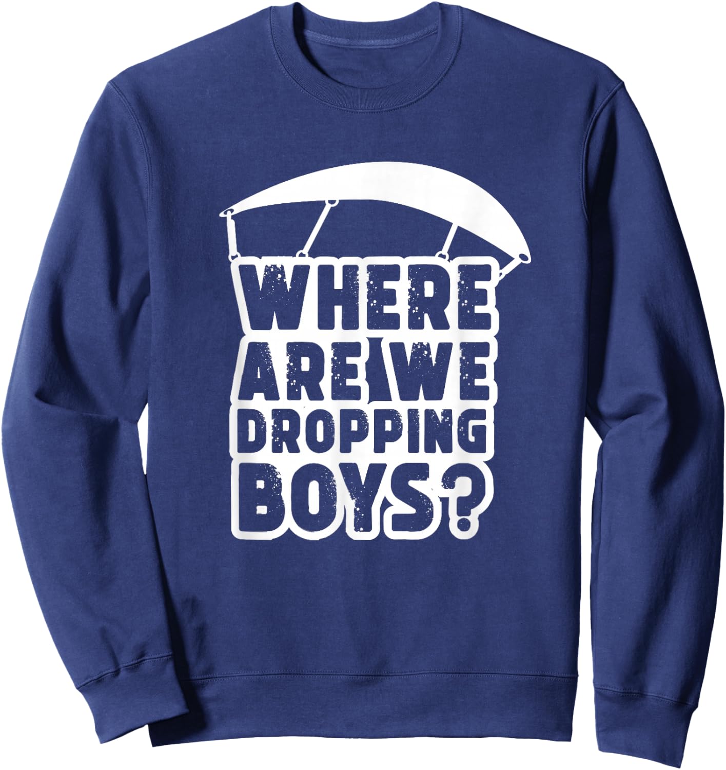 Where Are We Dropping Boys Adult Sweatshirt - Sweatshirt | Navy