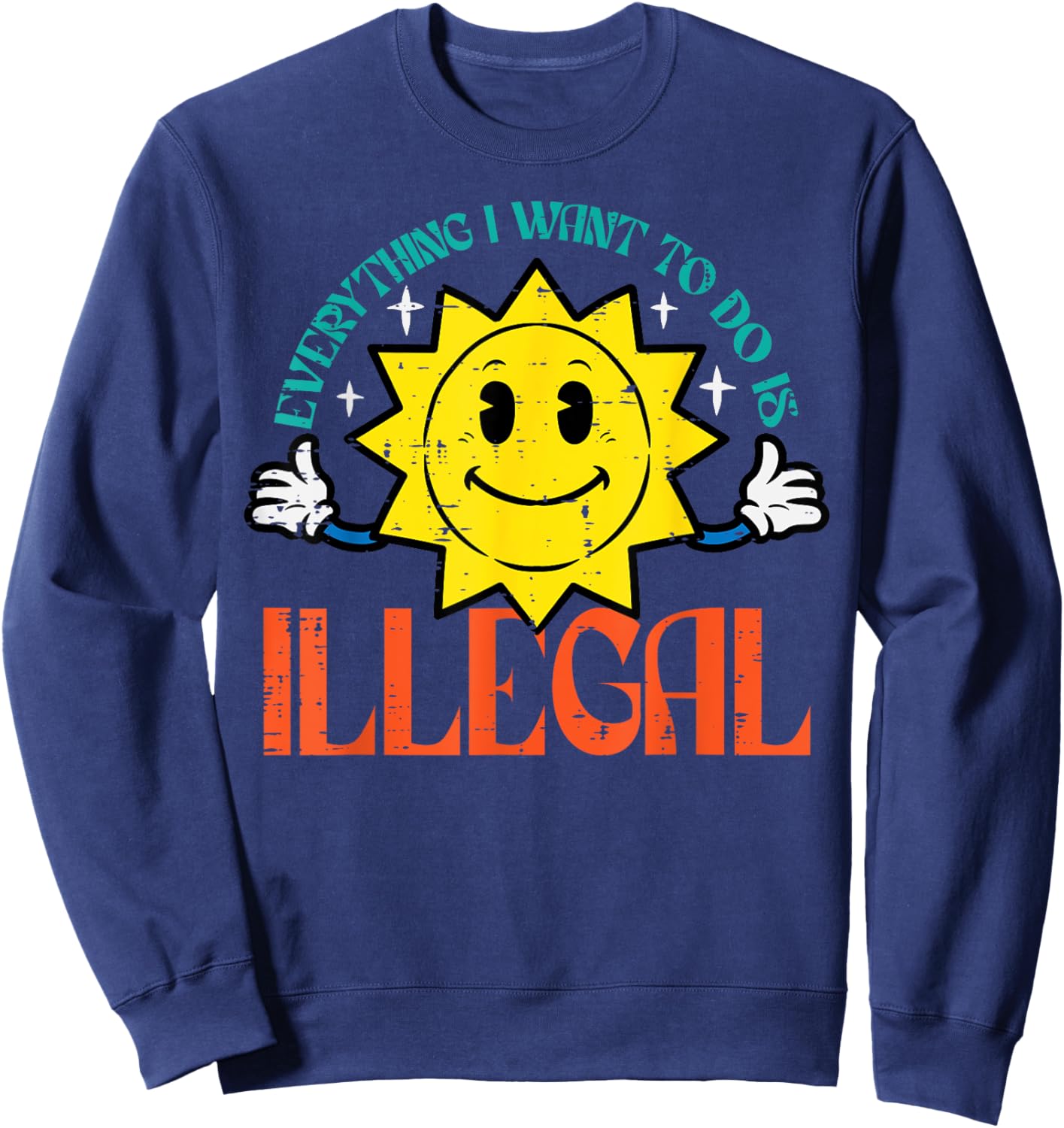 Everything I Want To Do Is Illegal Sun Funny Retro Dread Sweatshirt - Sweatshirt | Navy