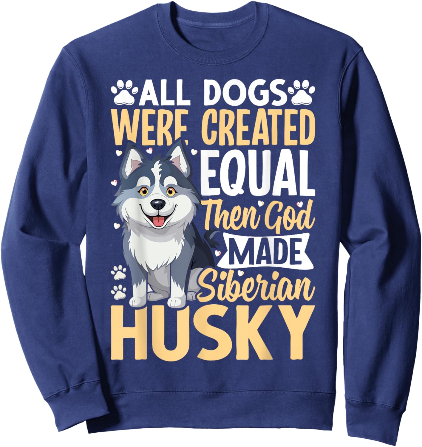All Dogs Were Created Equal Then God Made Siberian Husky Sweatshirt - Sweatshirt | Navy