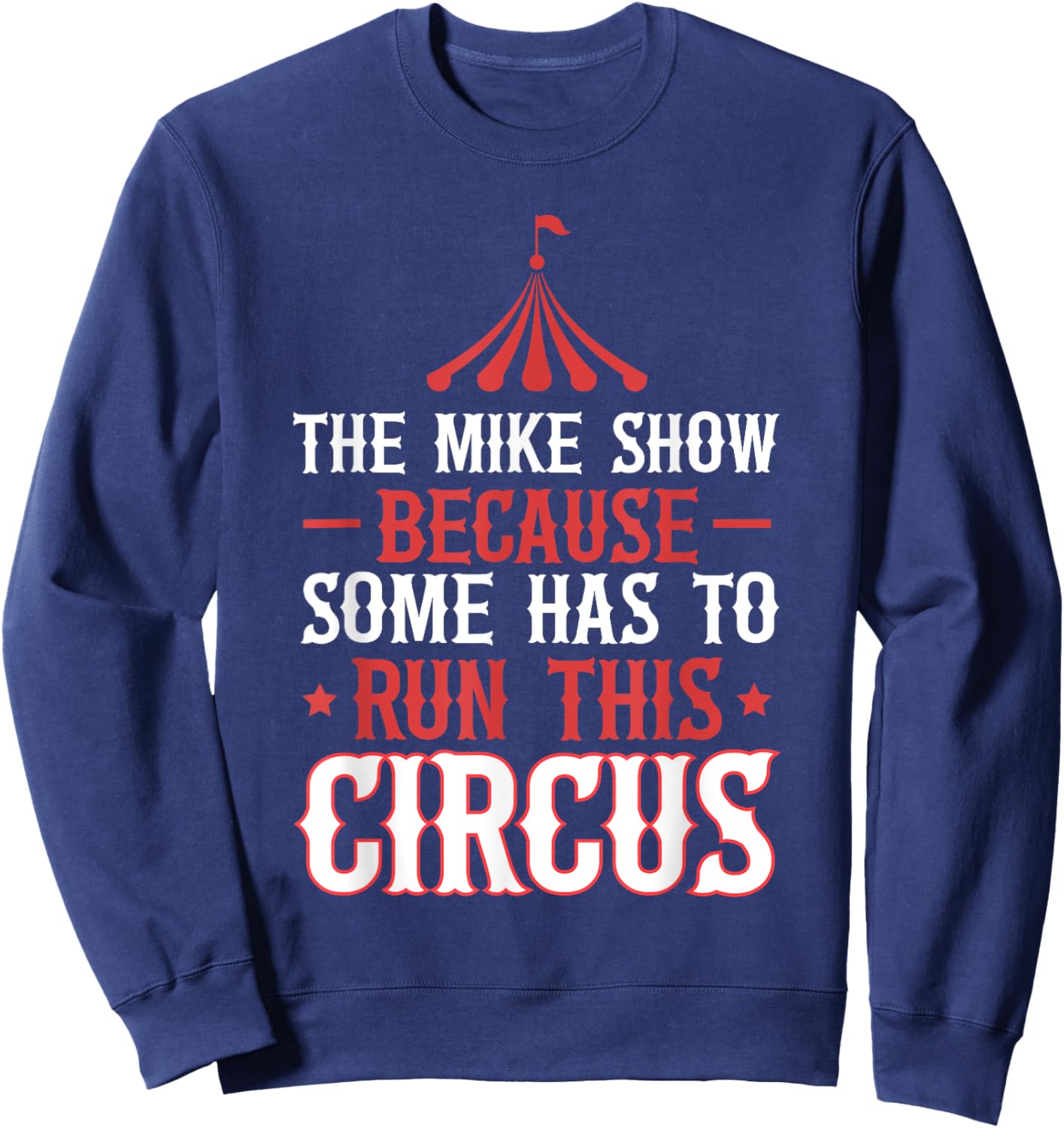 Mike Name Funny Mike The Mike Show Sweatshirt - Sweatshirt | Navy
